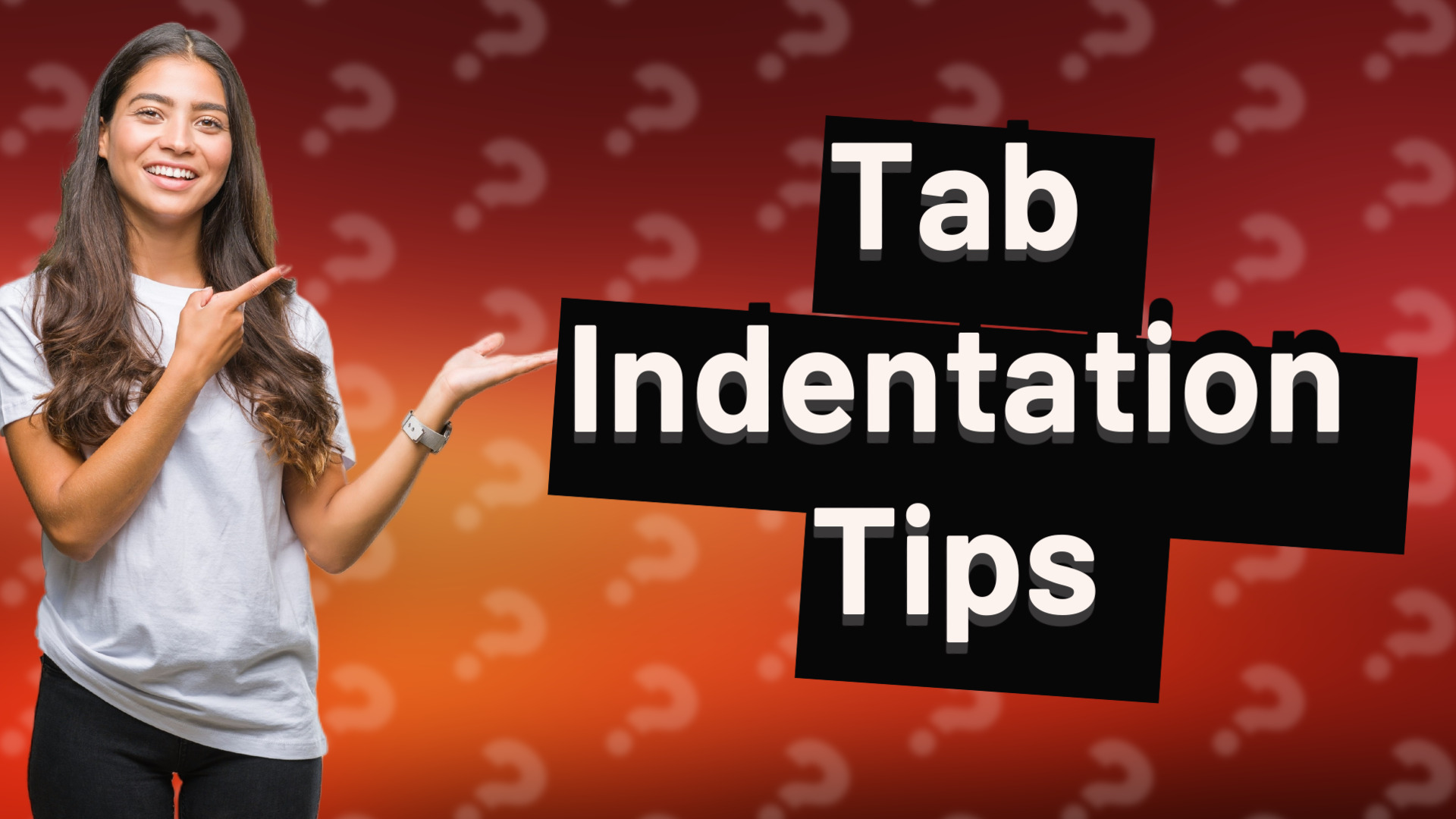 Tab Indentation Tips