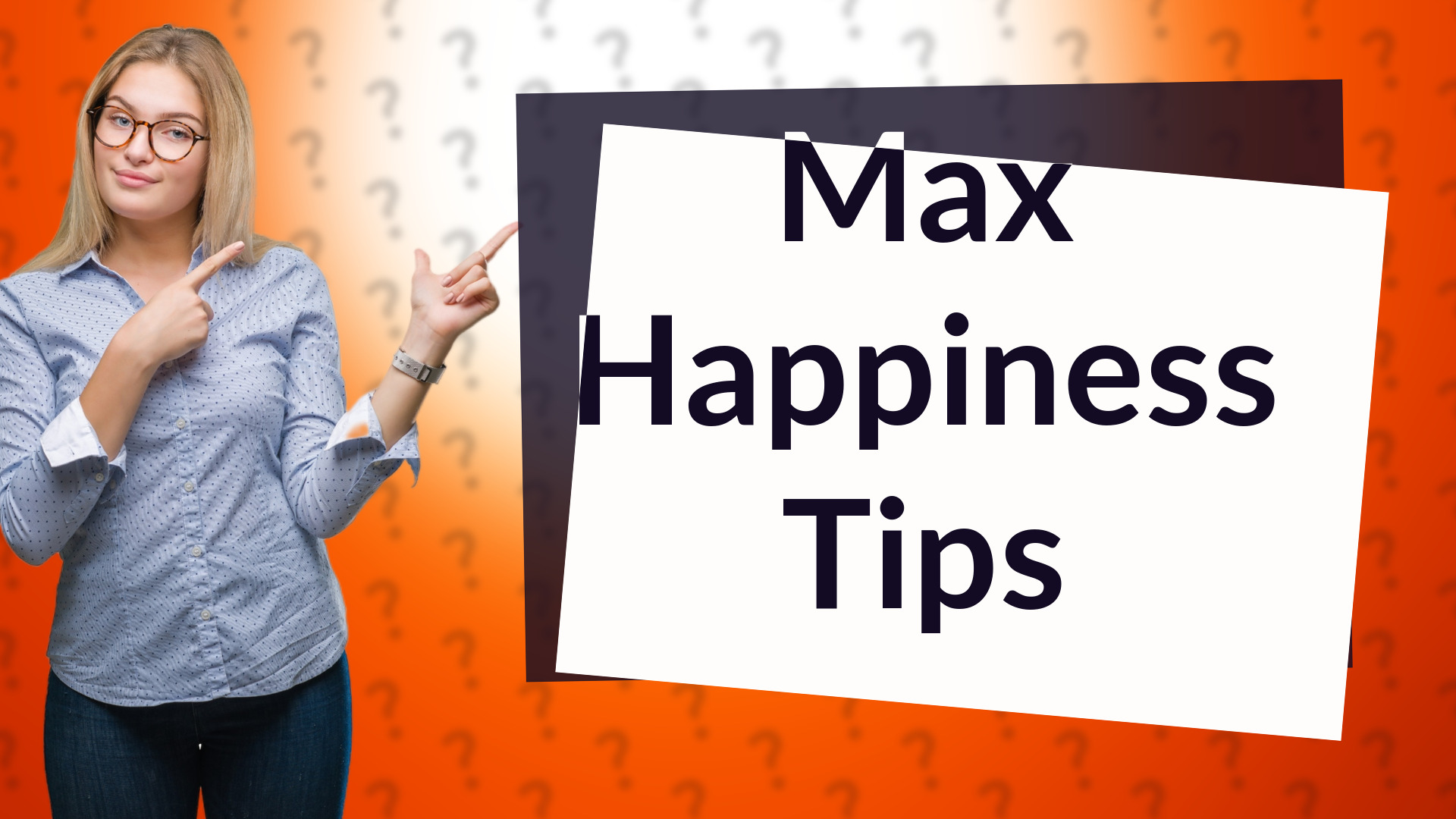 Max Happiness Tips