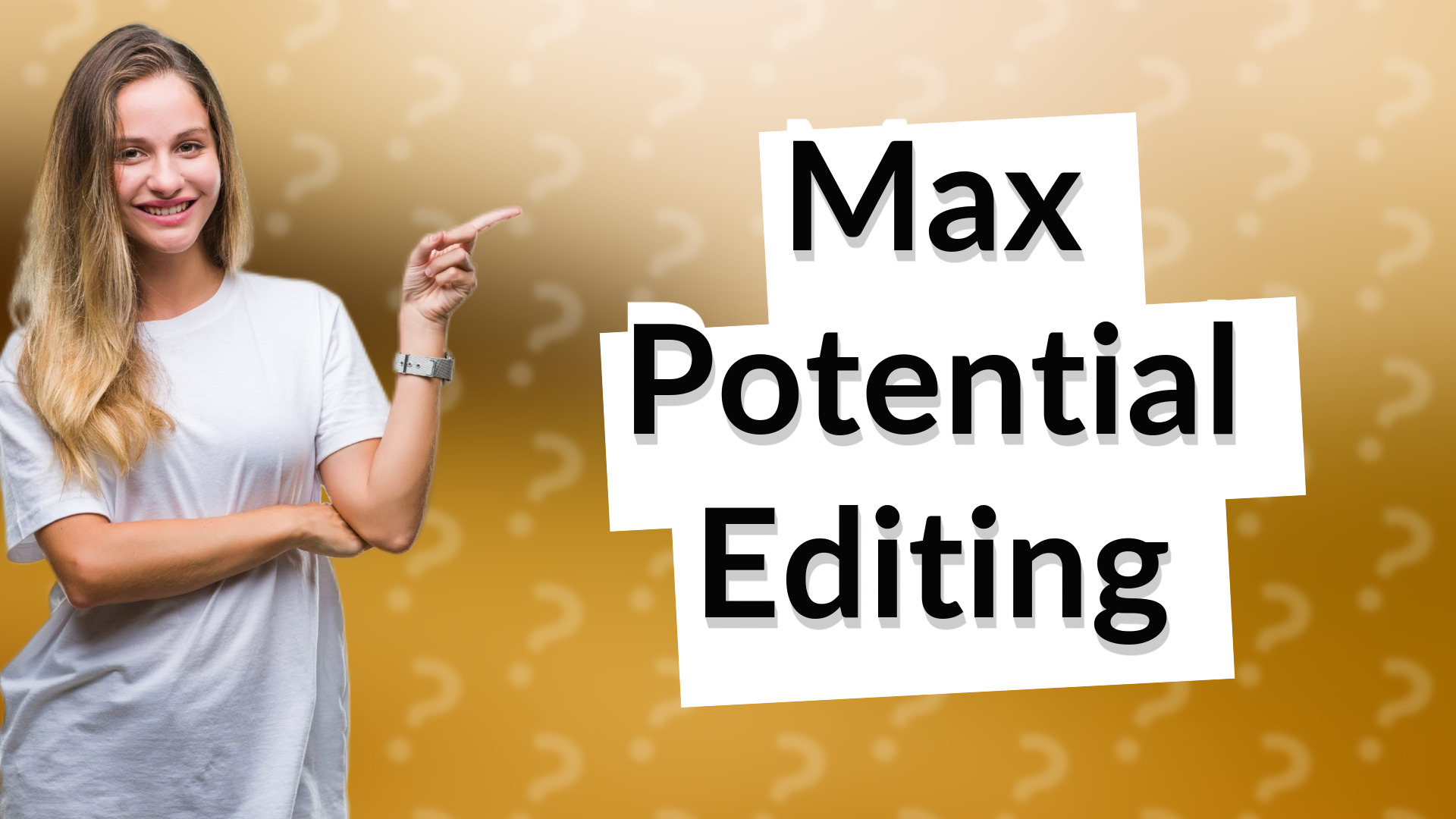 Max Potential Editing