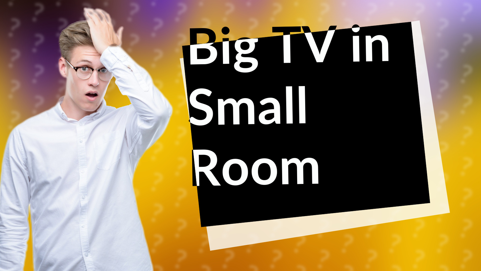 Big TV in Small Room