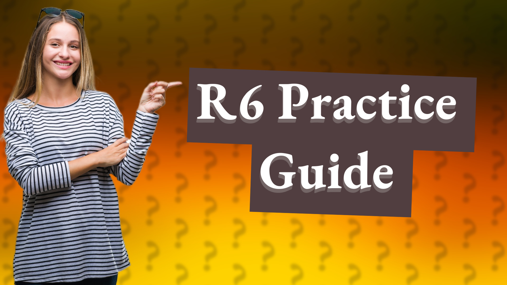 R6 Practice Guide