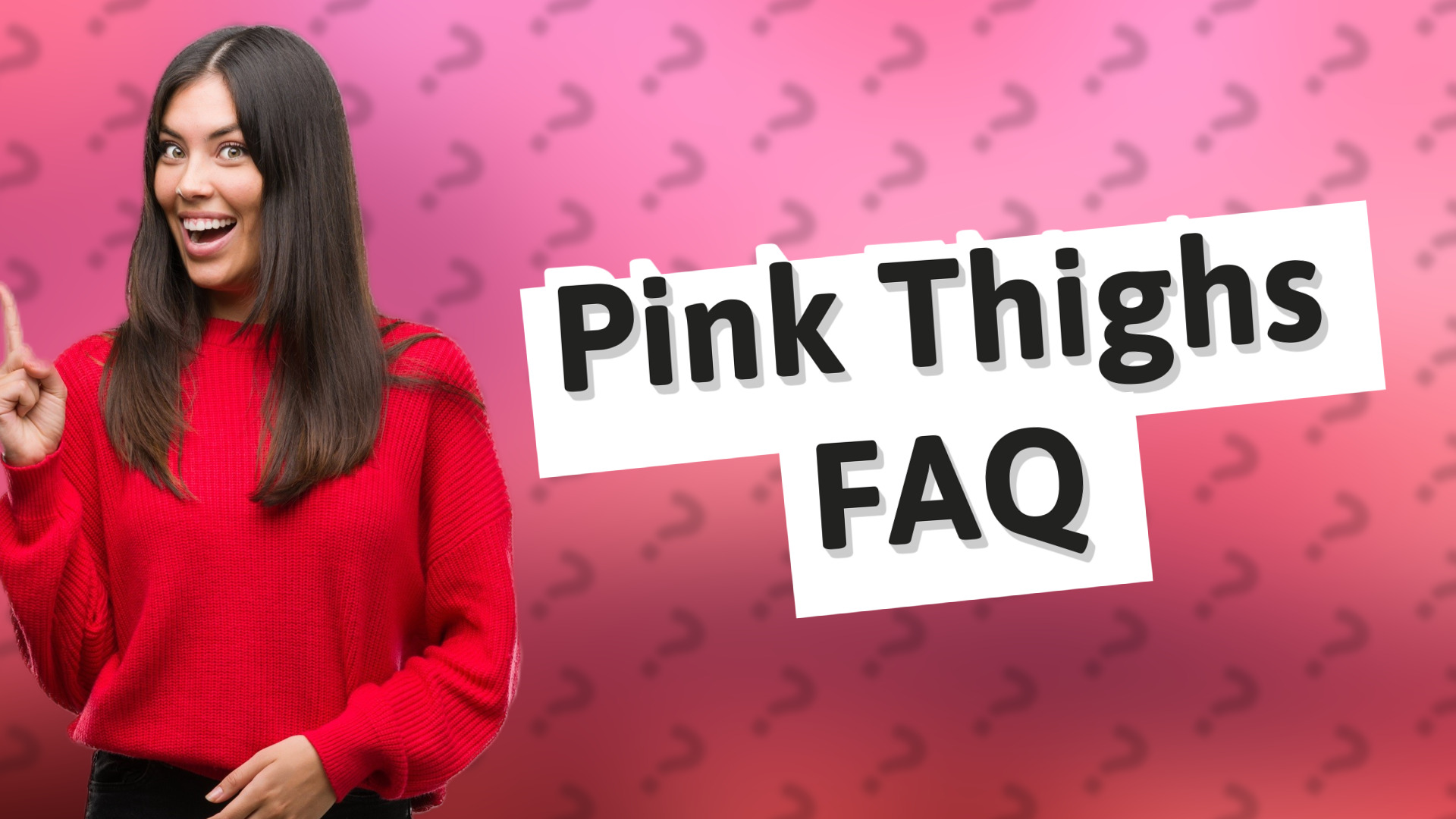 Pink Thighs FAQ