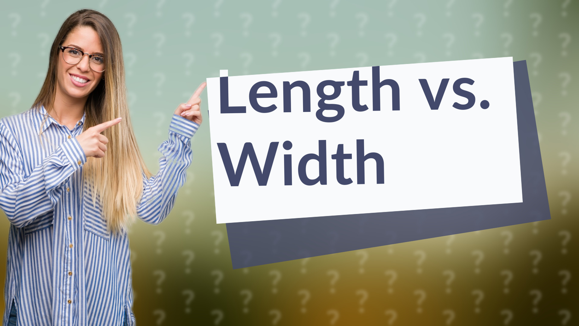Length vs. Width