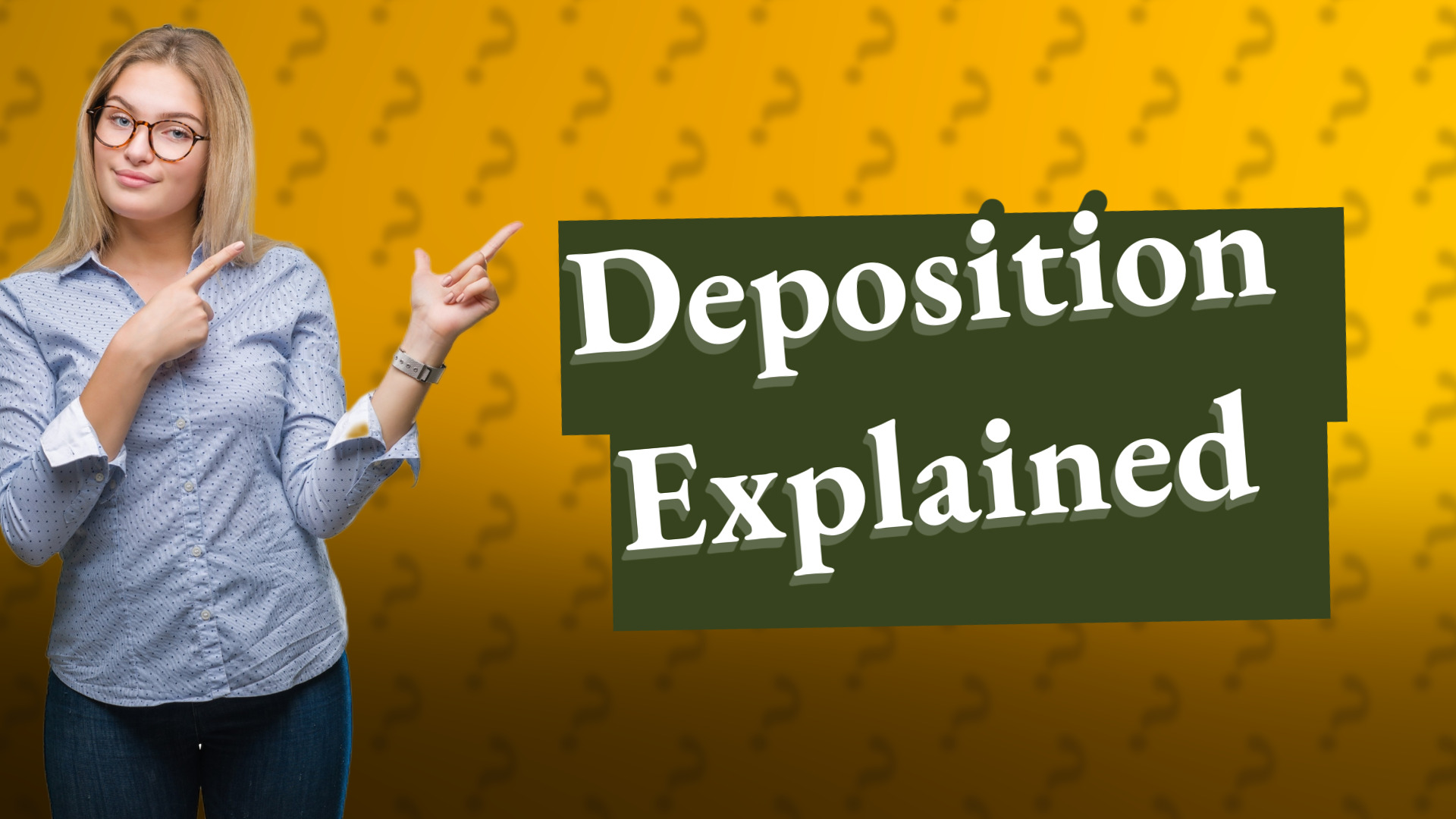 Deposition Explained