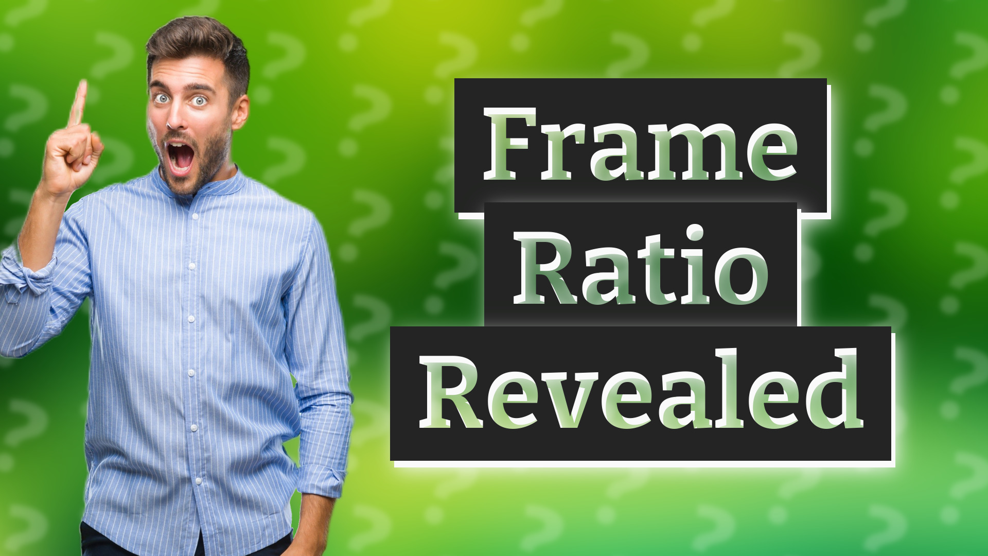 Frame Ratio Revealed