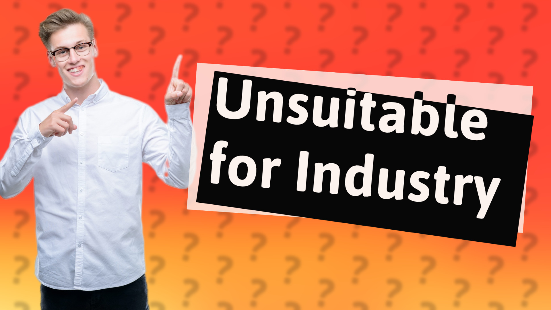 Unsuitable for Industry