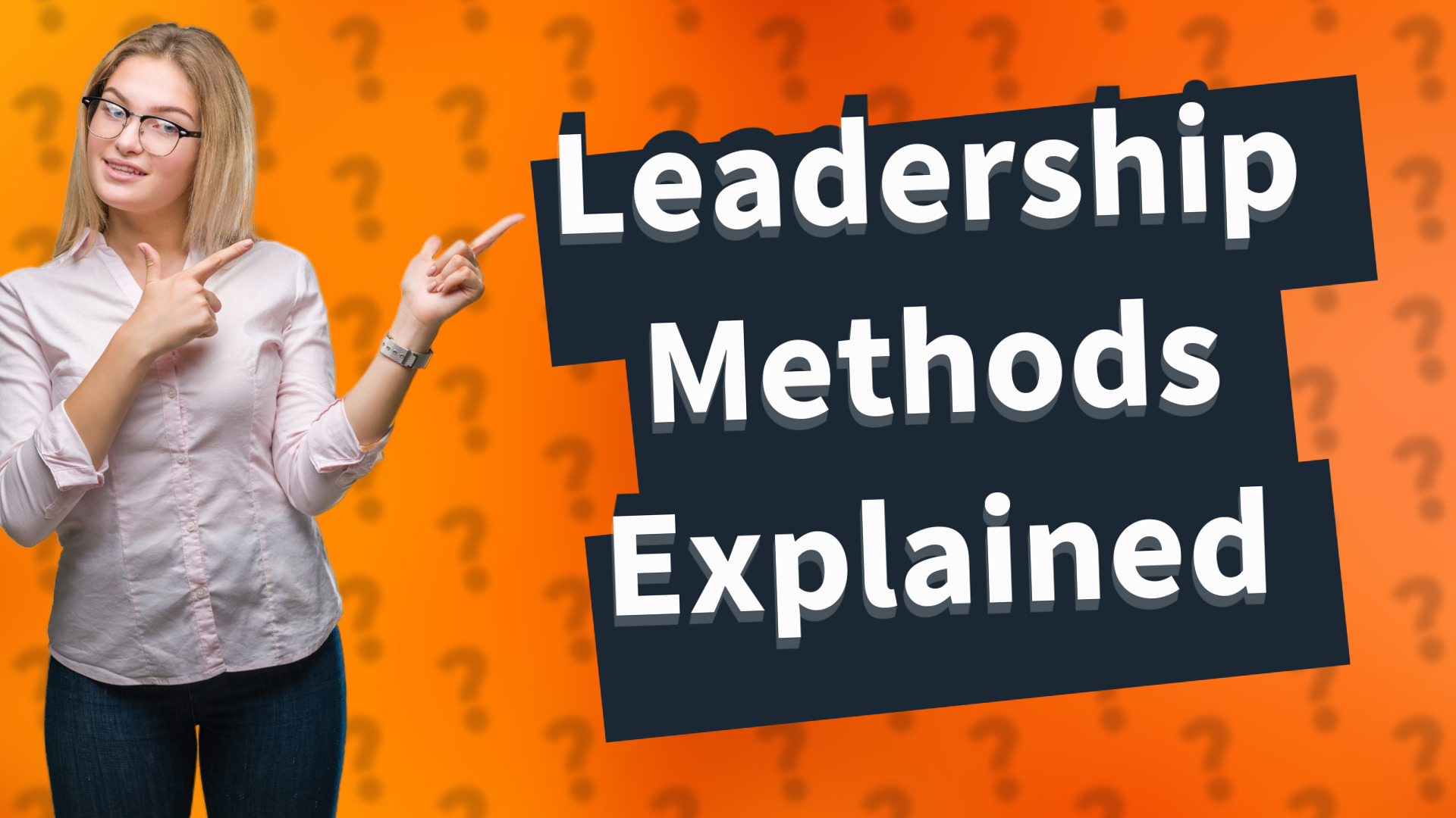 Leadership Methods Explained
