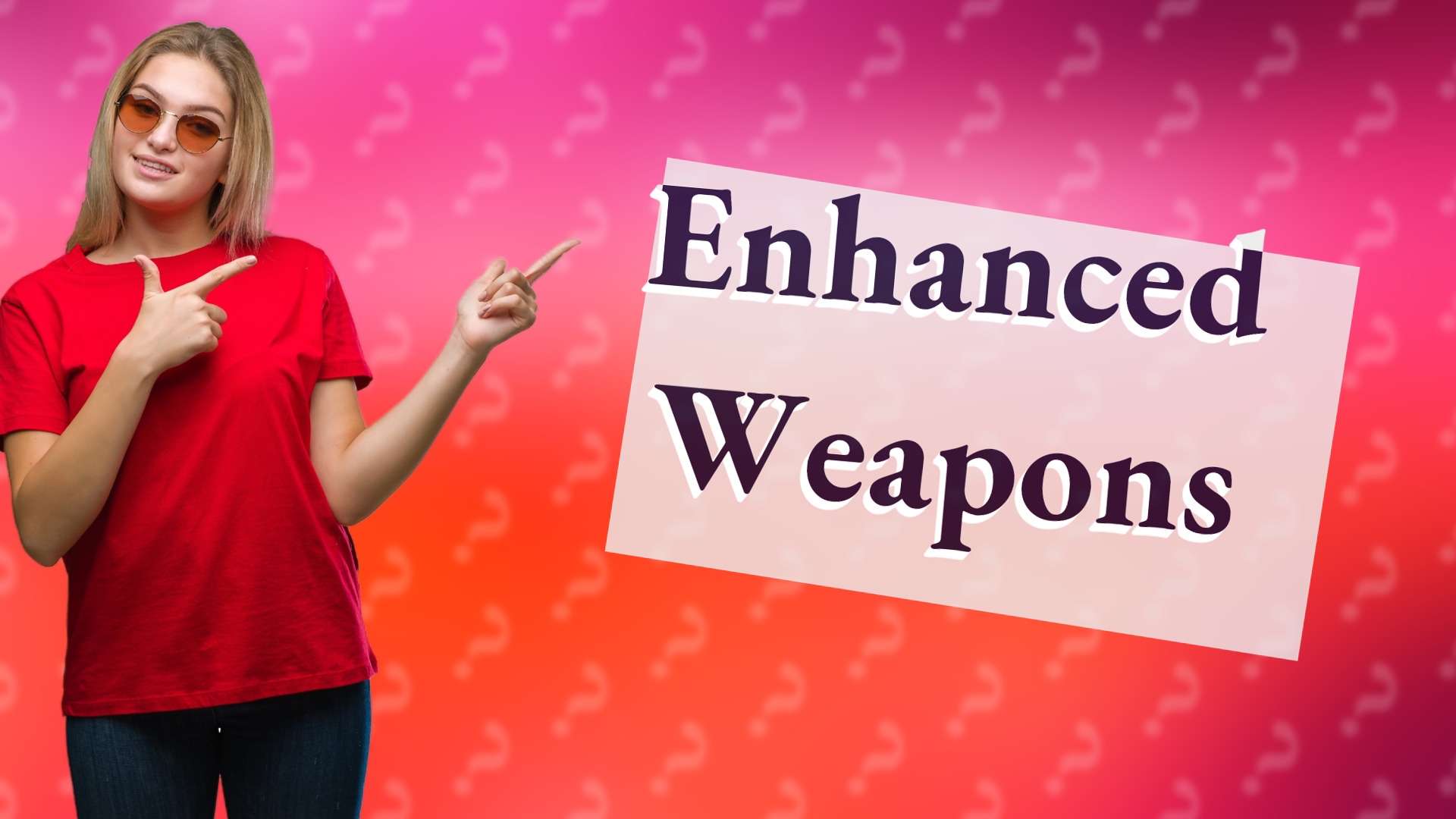 Enhanced Weapons