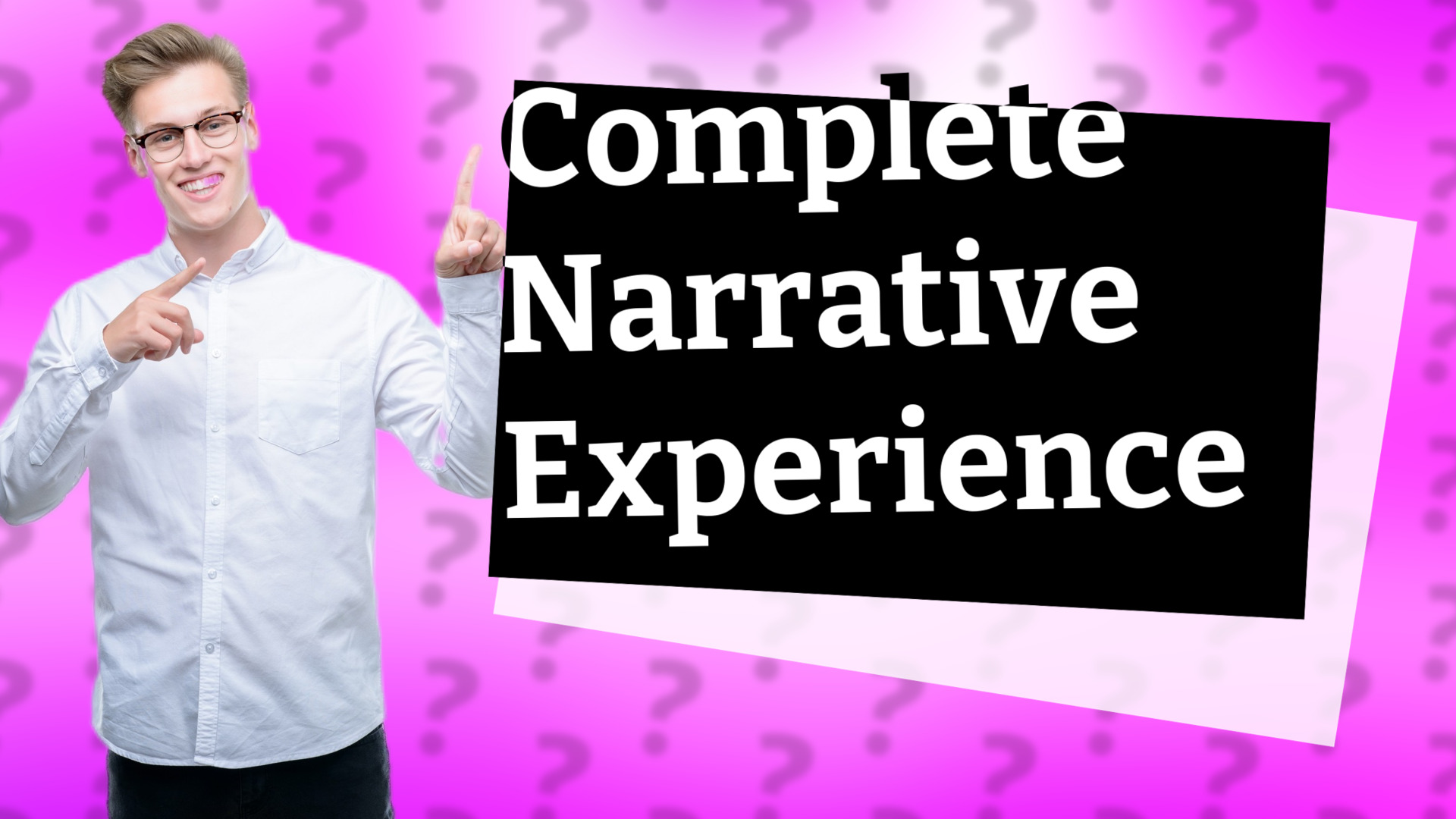 Complete Narrative Experience