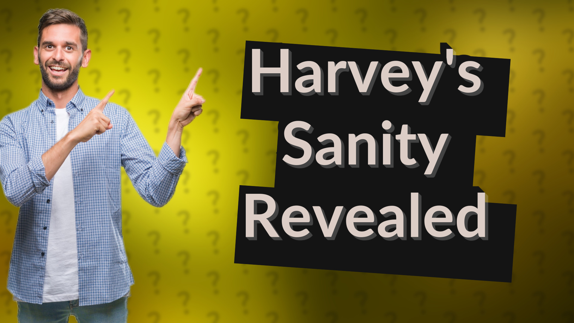 Harvey's Sanity Revealed