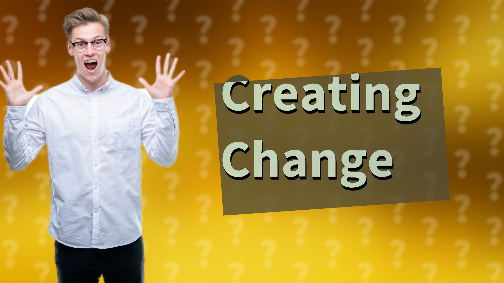 Creating Change