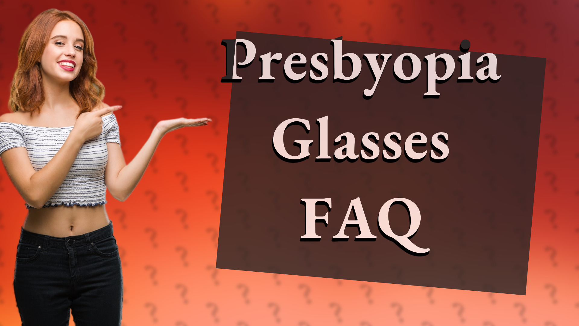 Presbyopia Glasses FAQ