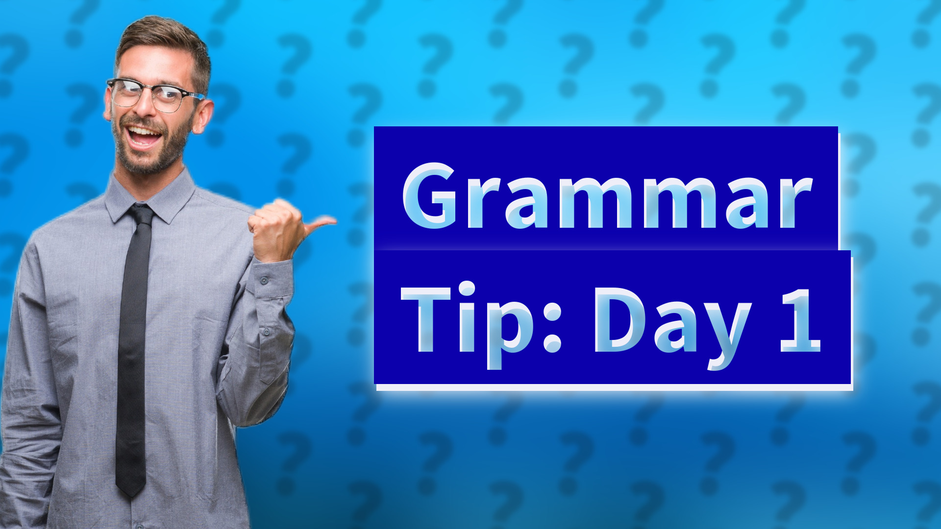 Grammar Tip: Day 1