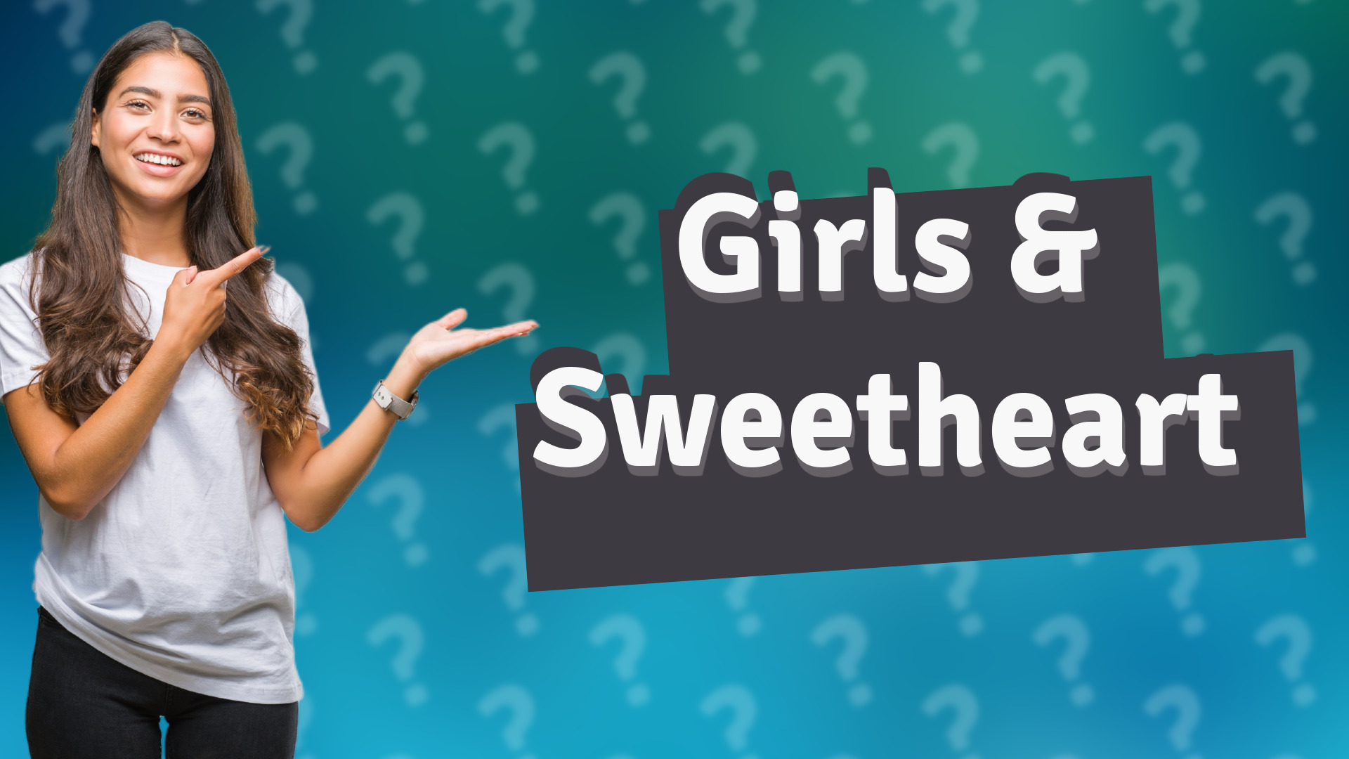 Girls & Sweetheart