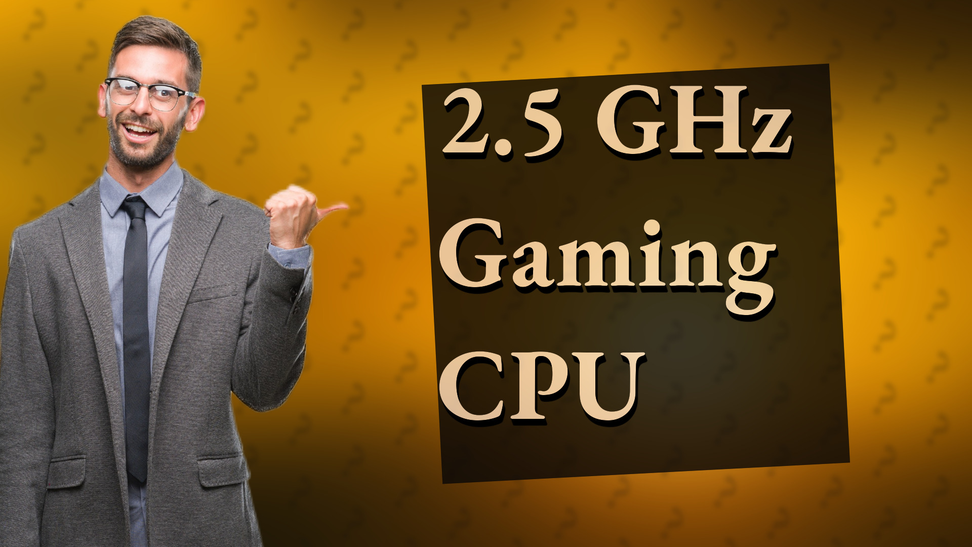 2.5 GHz Gaming CPU