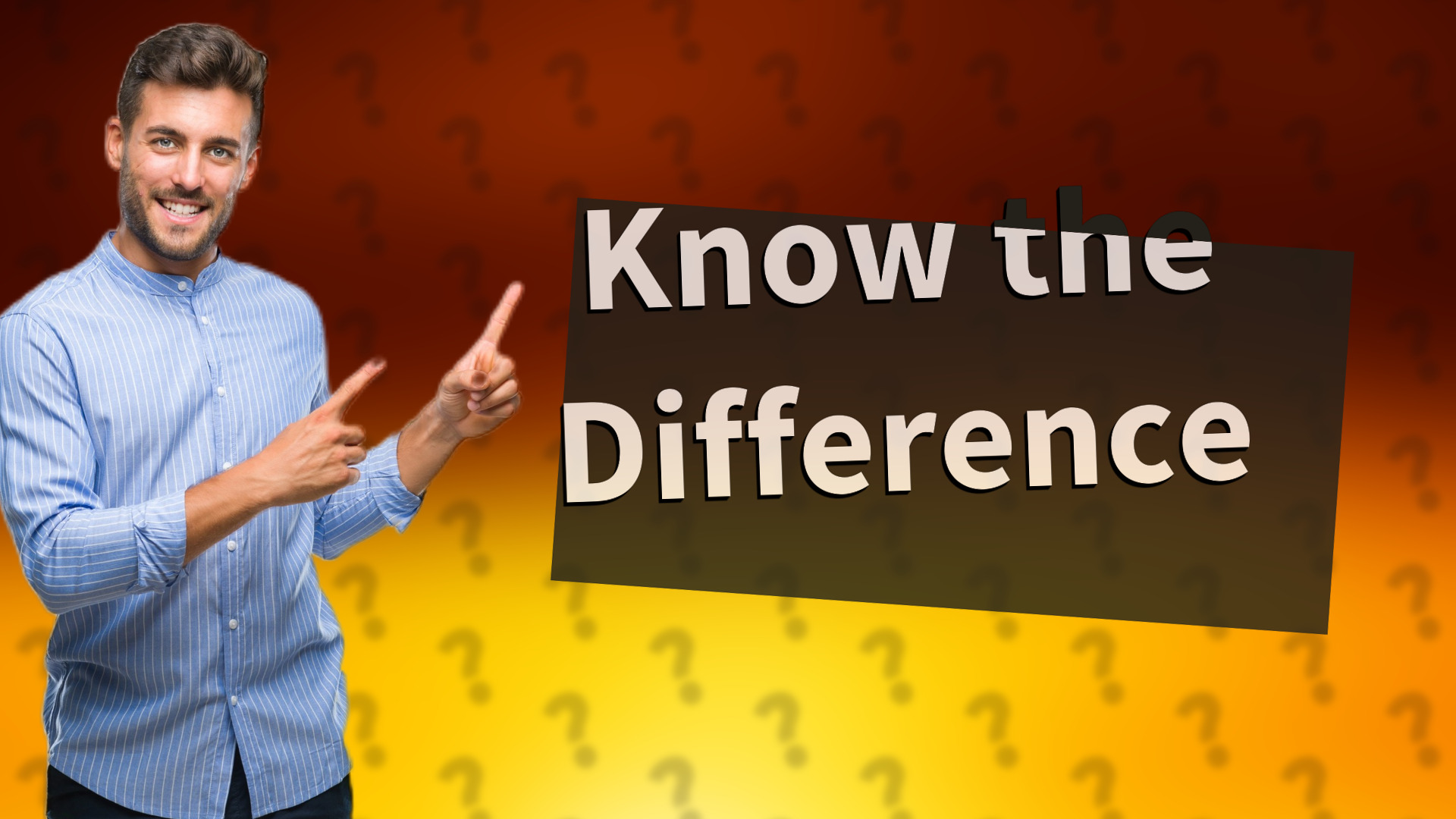 Know the Difference