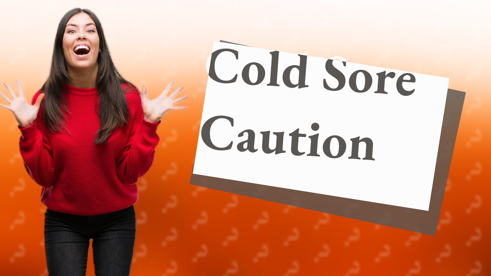 Cold Sore Caution