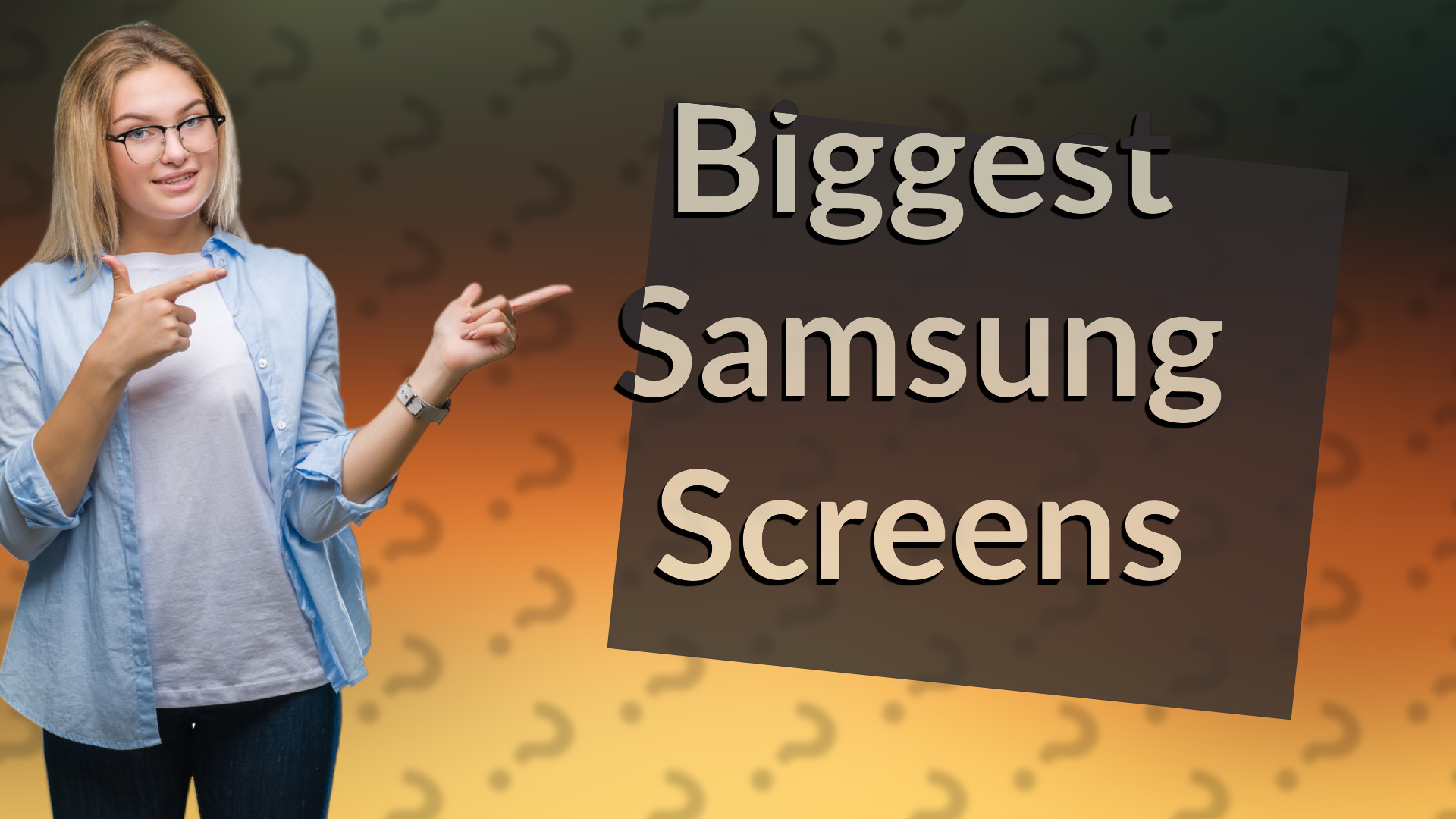 Biggest Samsung Screens
