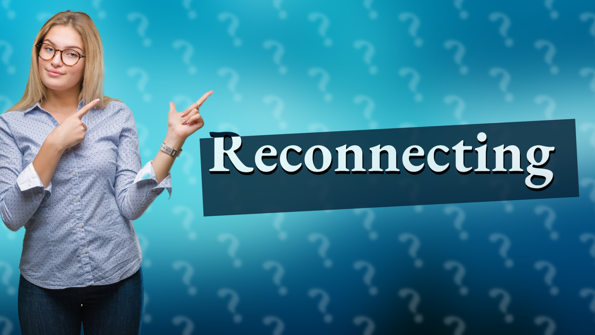Reconnecting