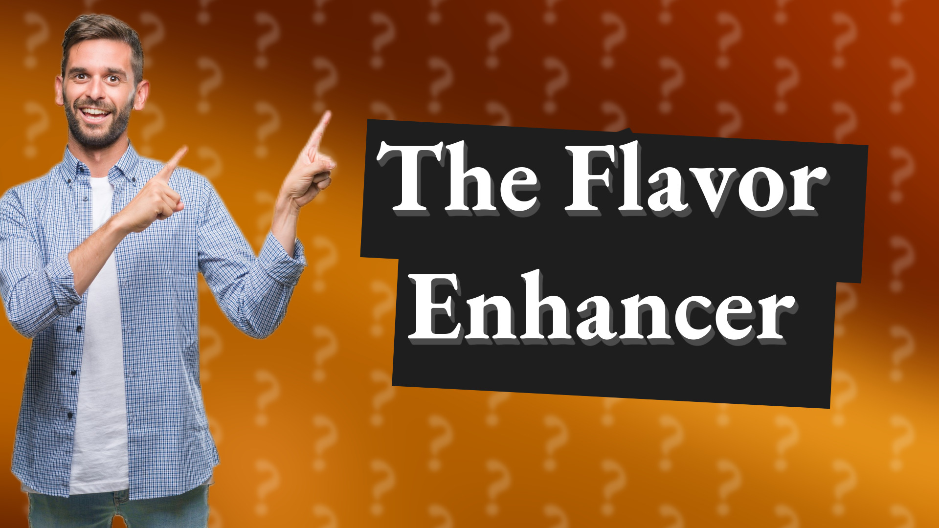 The Flavor Enhancer