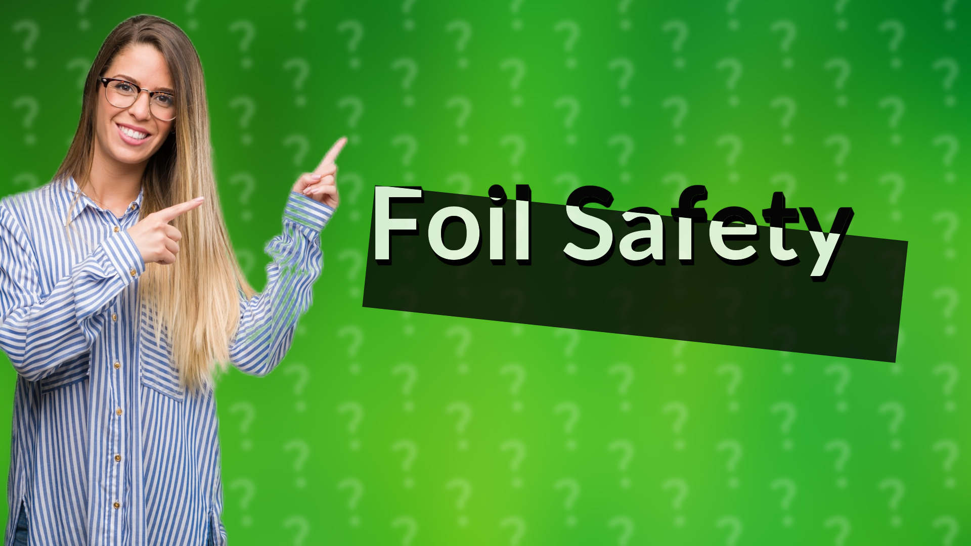 Foil Safety