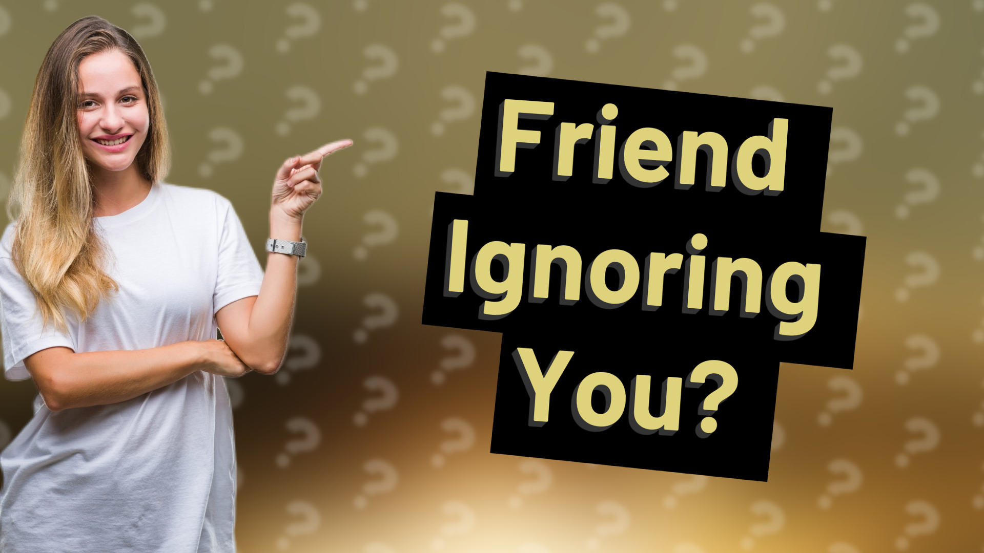Friend Ignoring You?