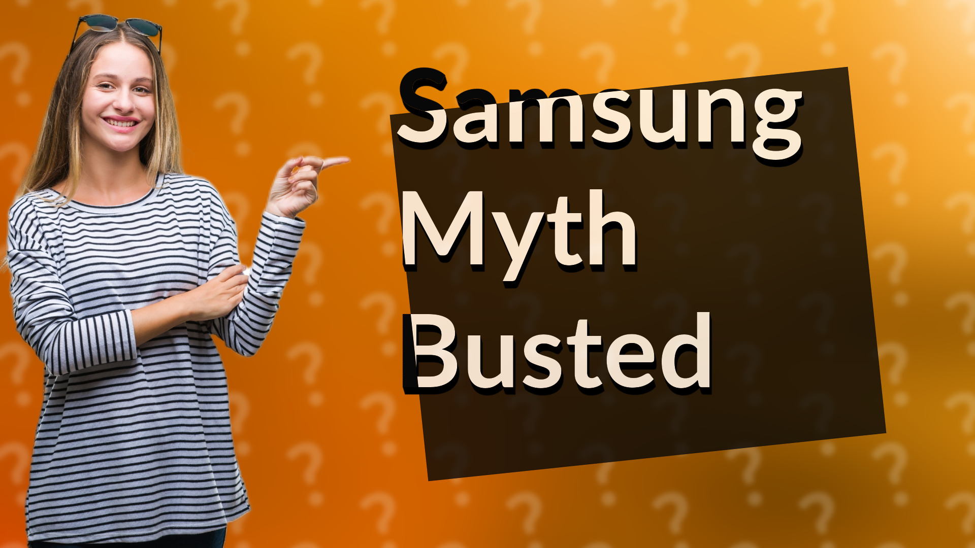 Samsung Myth Busted