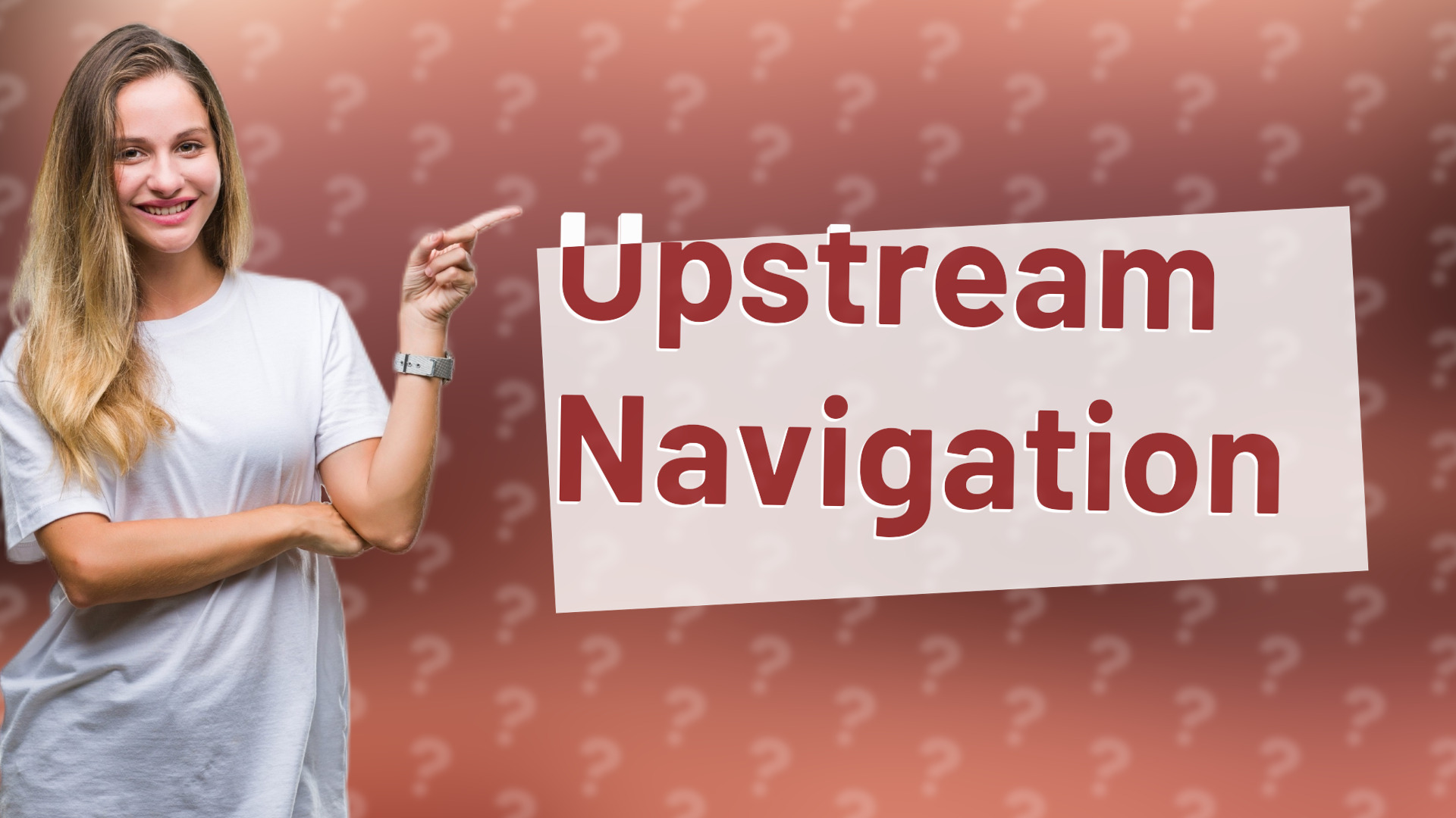 Upstream Navigation