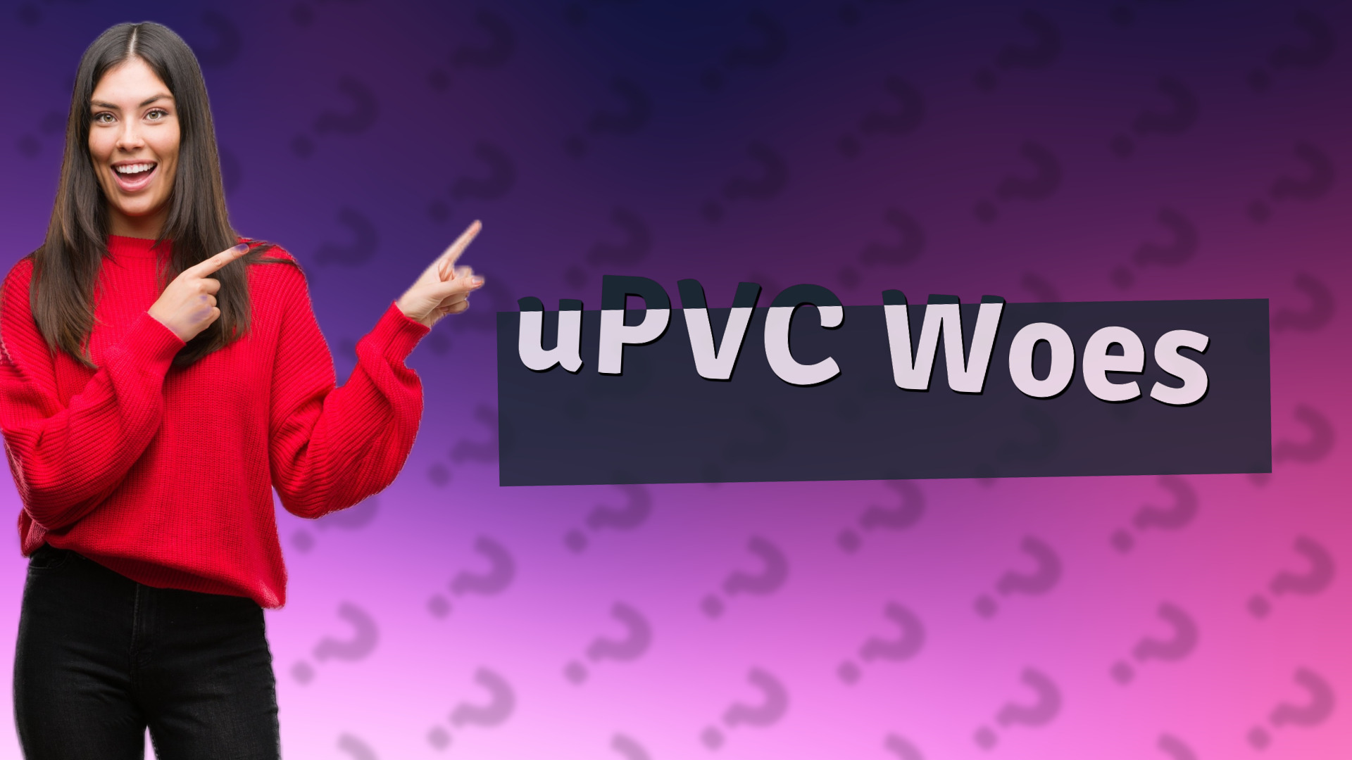 uPVC Woes