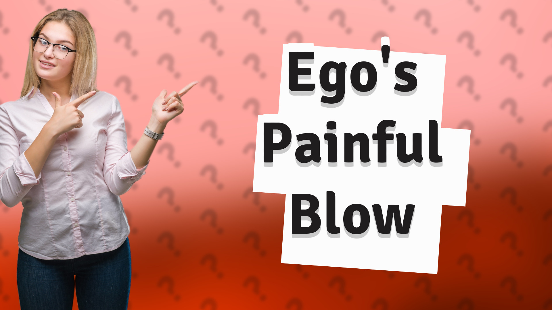 Ego's Painful Blow