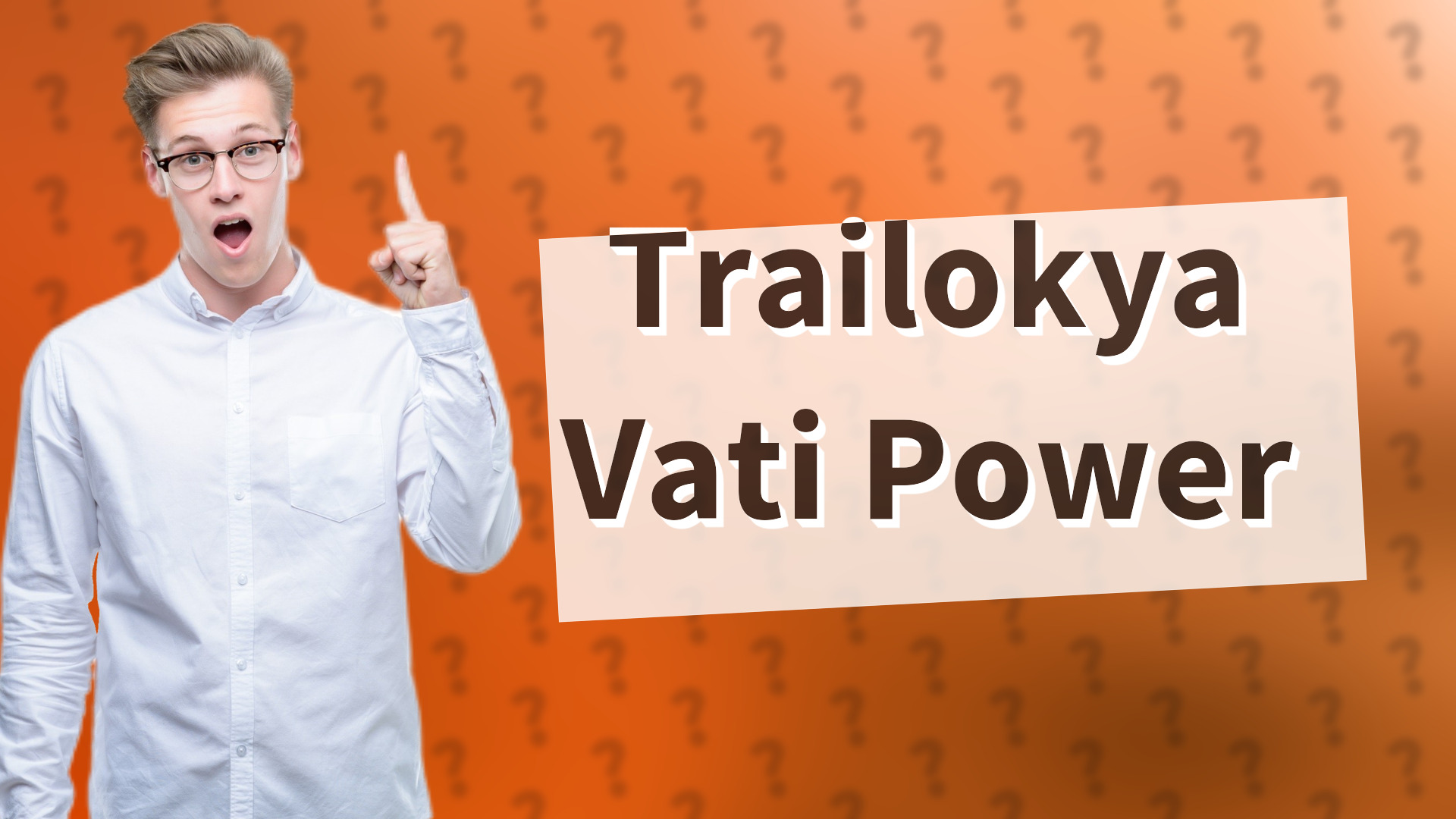 Trailokya Vati Power