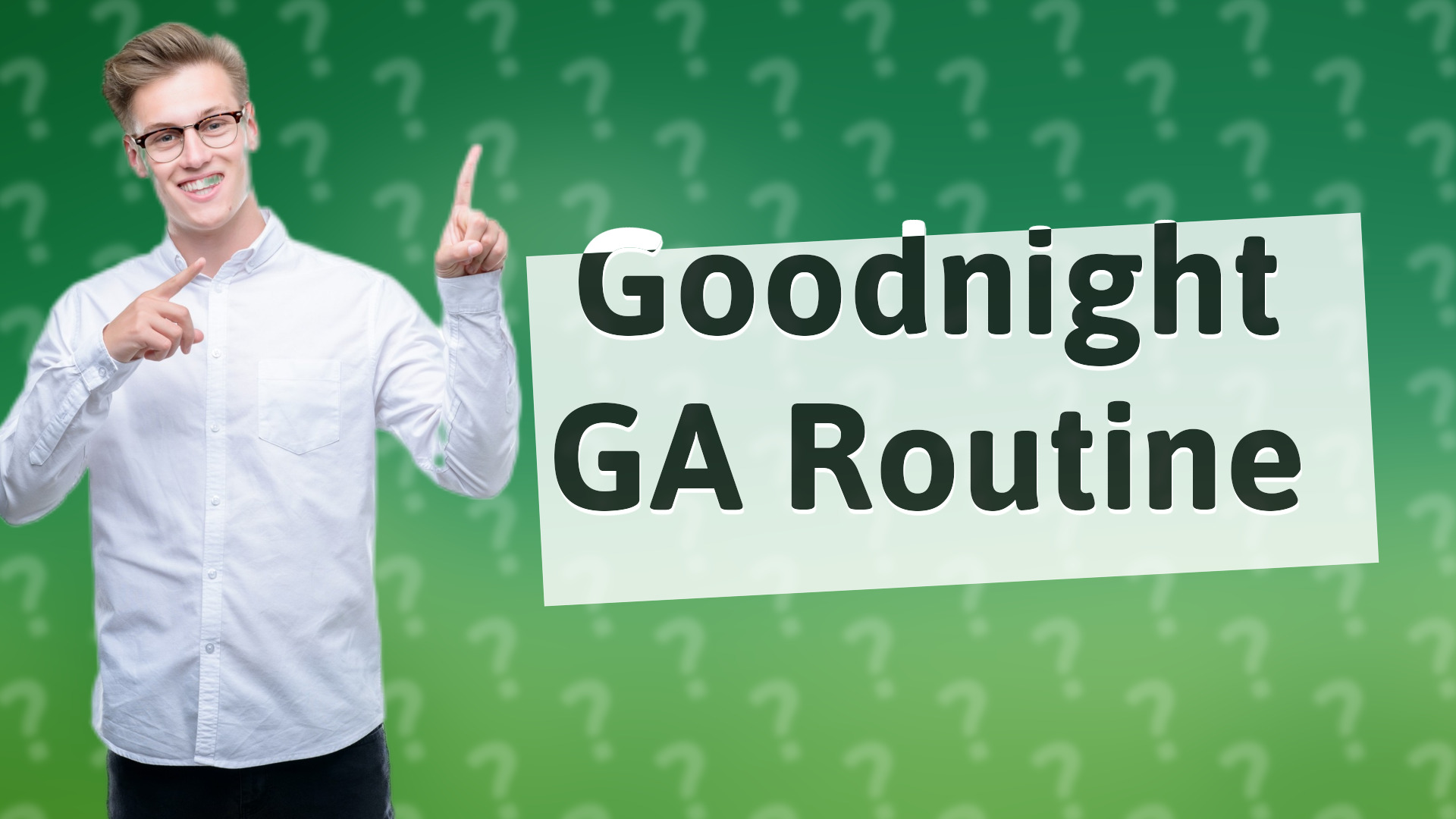 Goodnight GA Routine