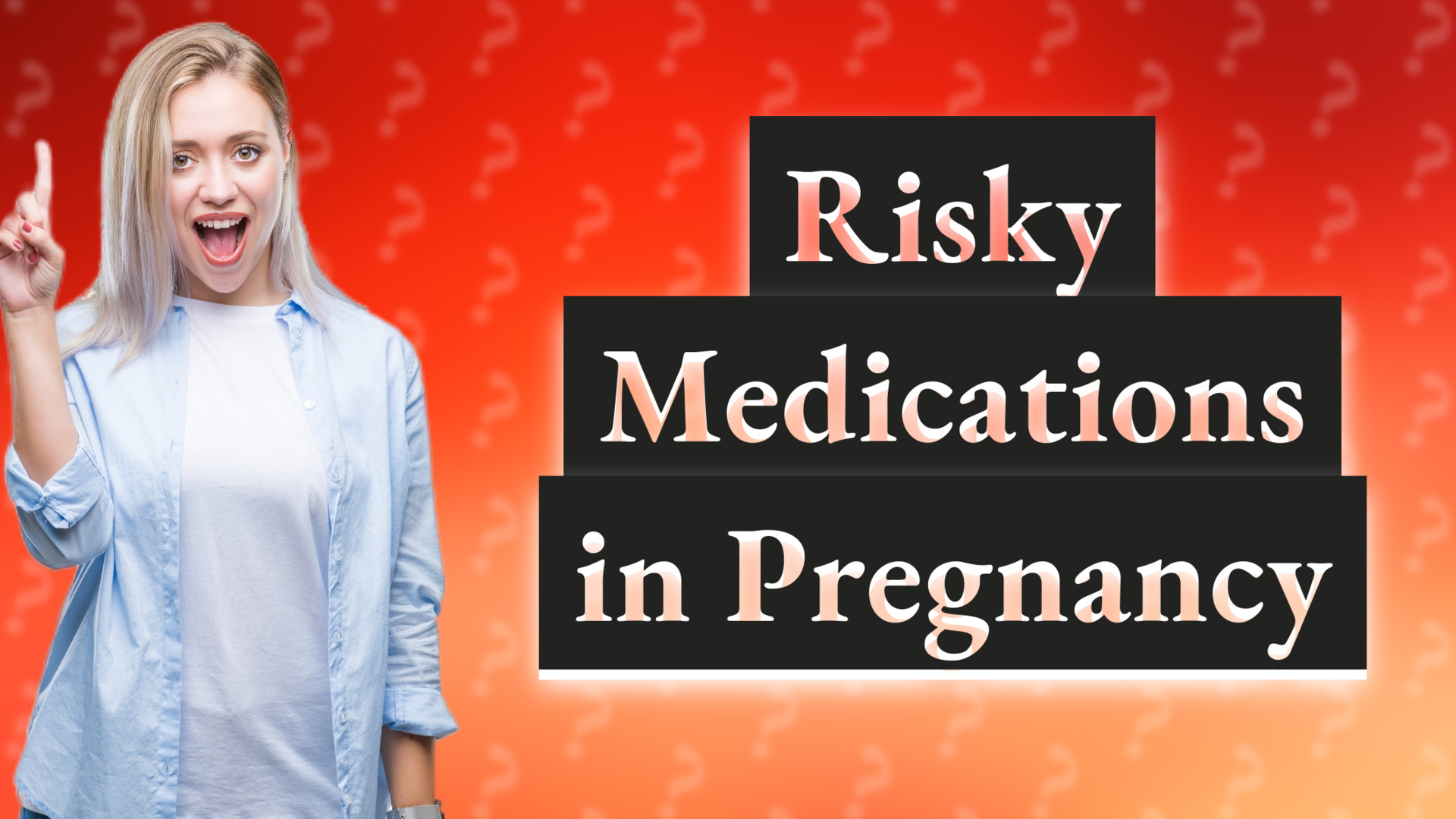 Risky Medications in Pregnancy