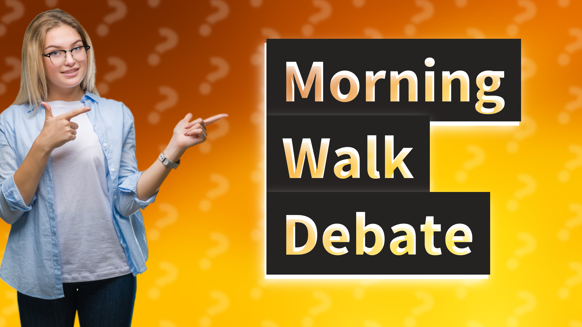 Morning Walk Debate