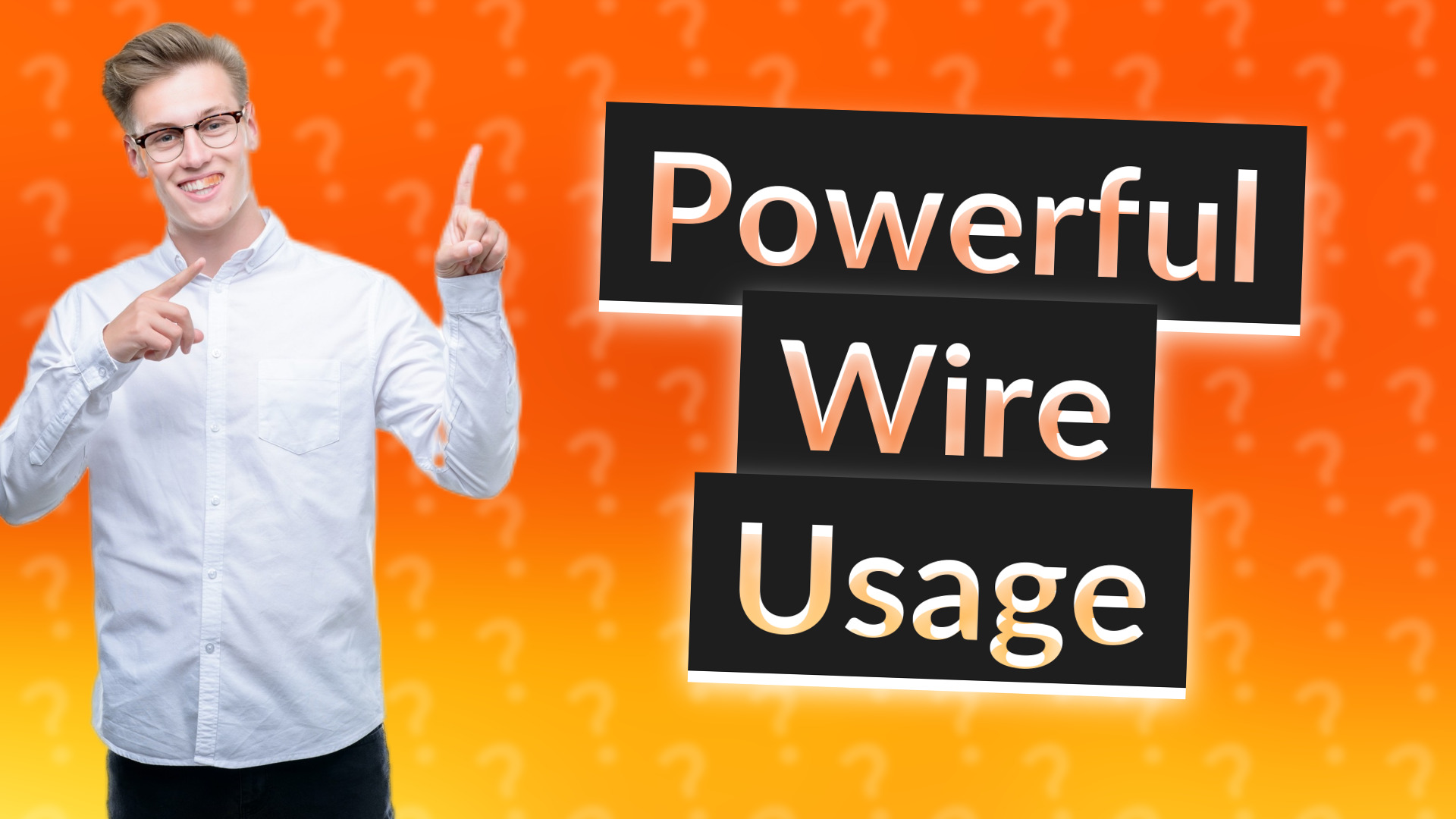 Powerful Wire Usage