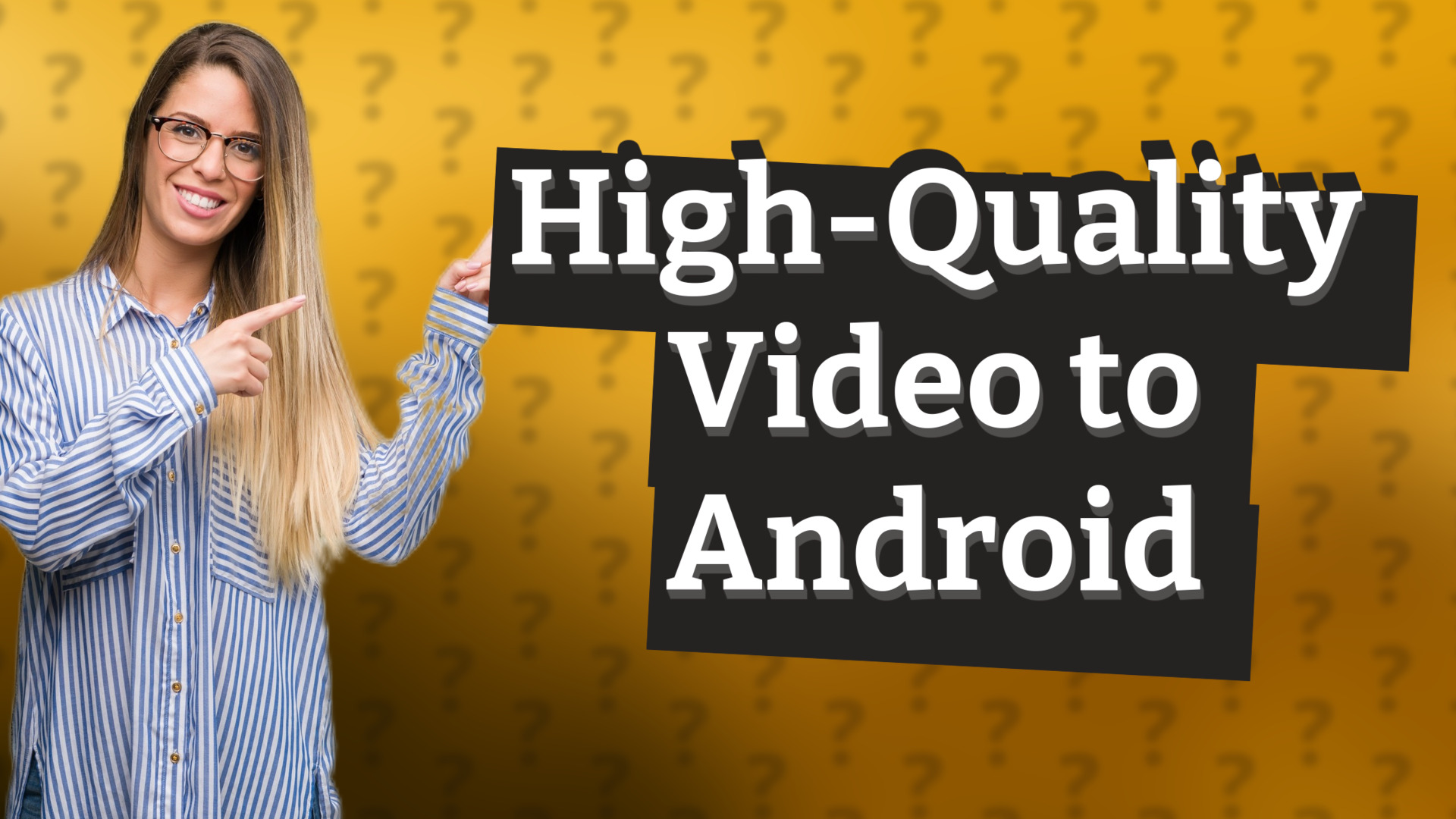 High-Quality Video to Android