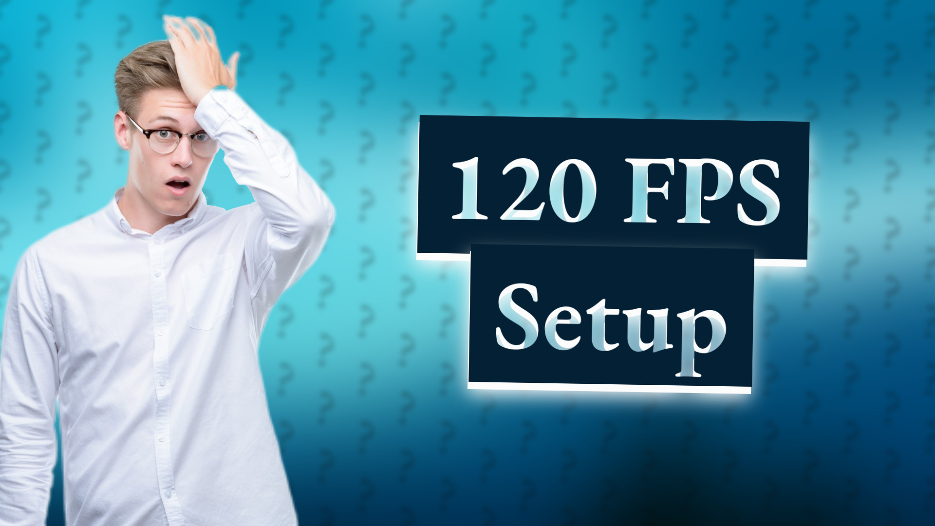 120 FPS Setup