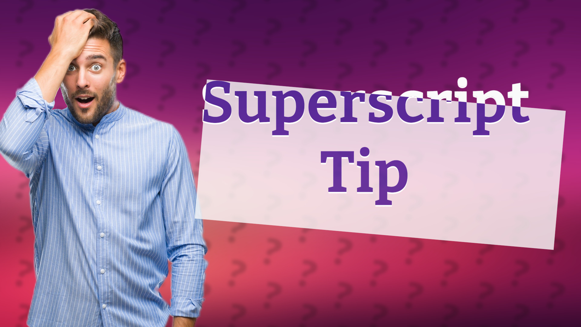 Superscript Tip