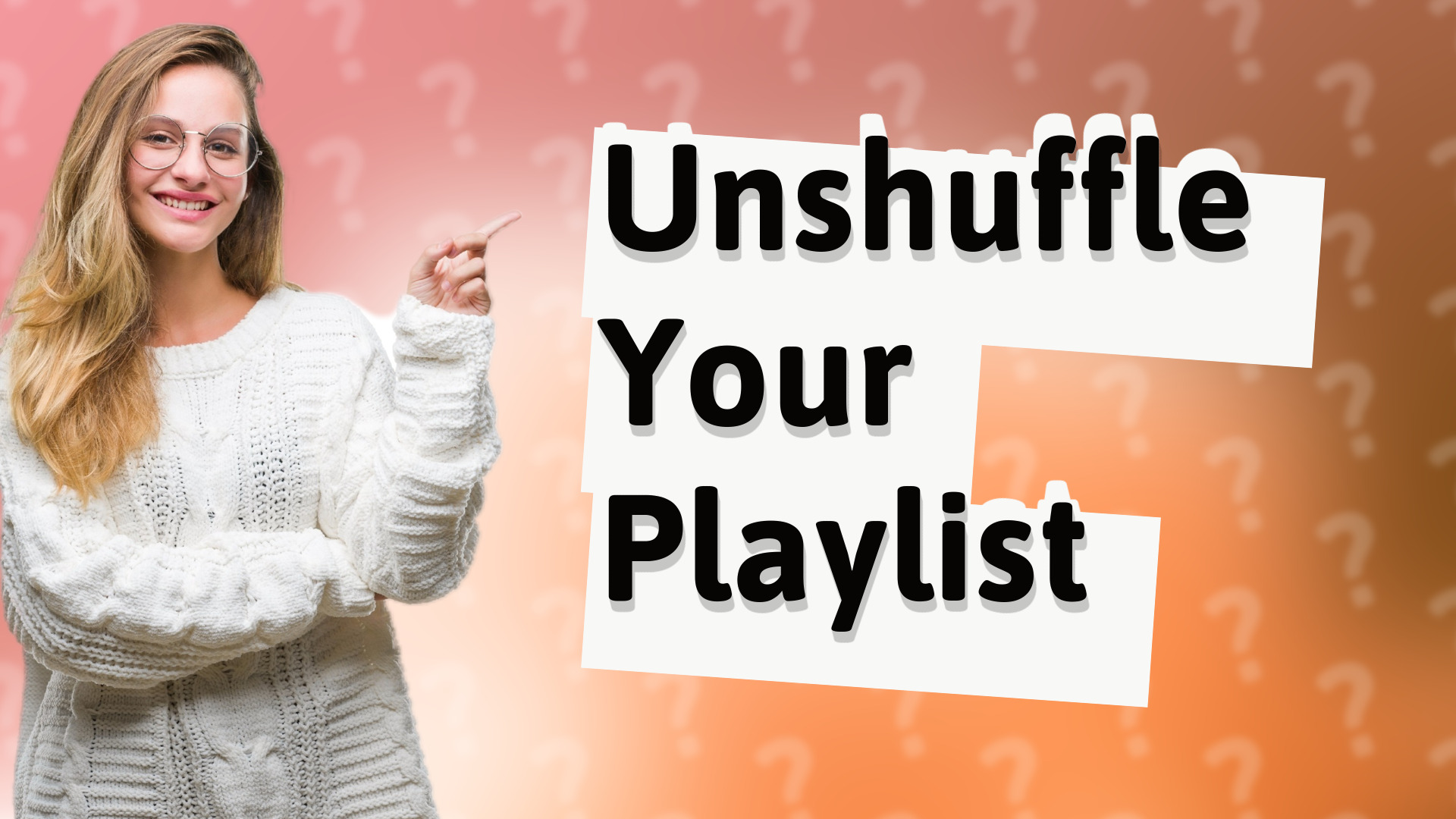 Unshuffle Your Playlist