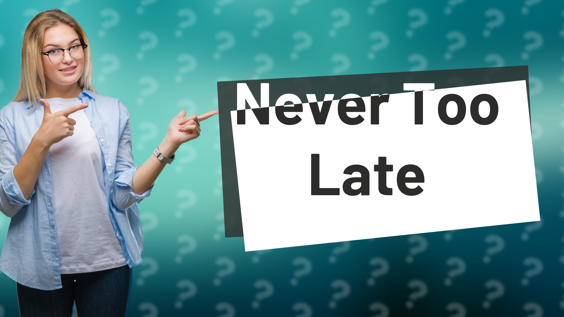 Never Too Late