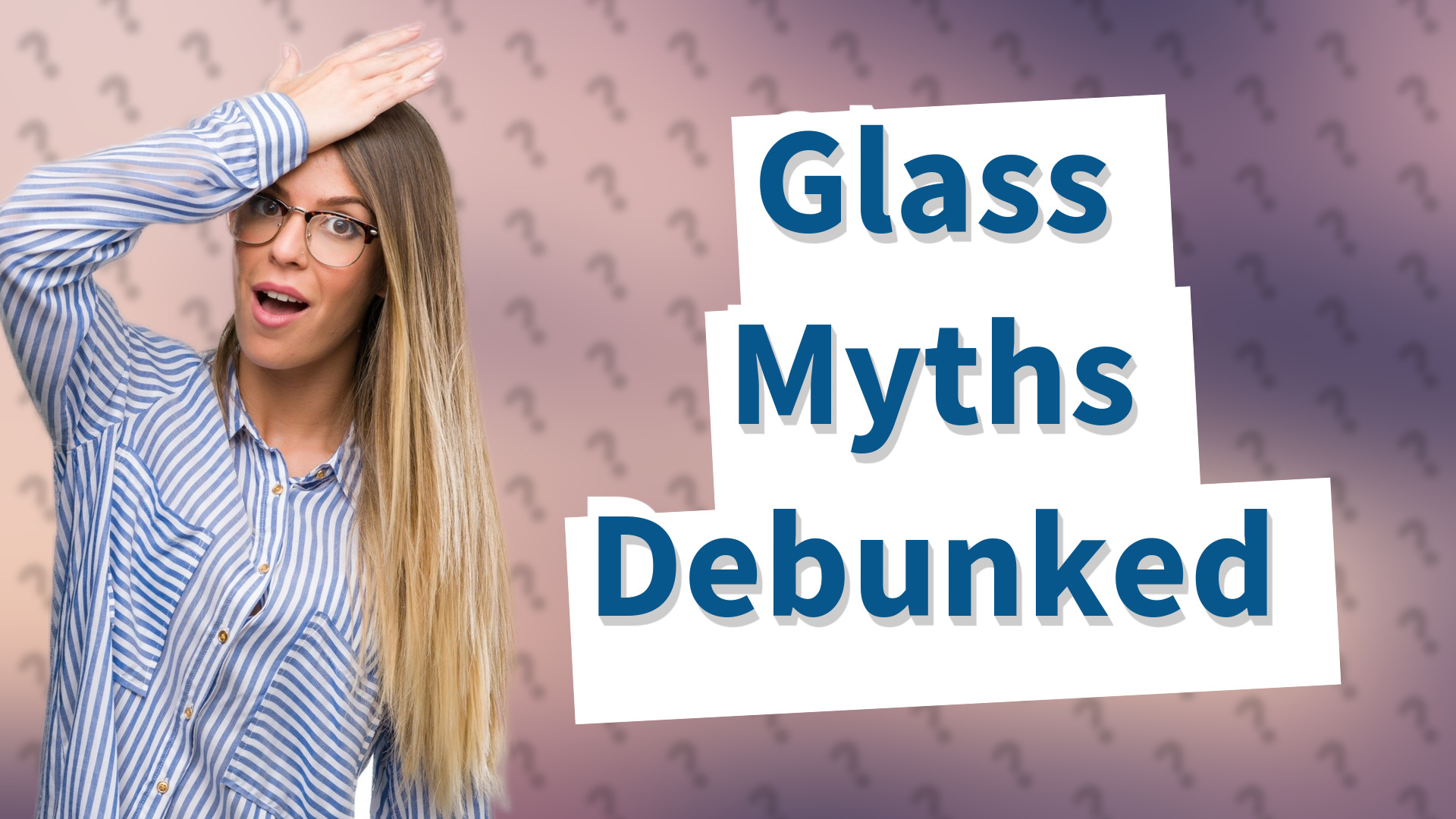 Glass Myths Debunked