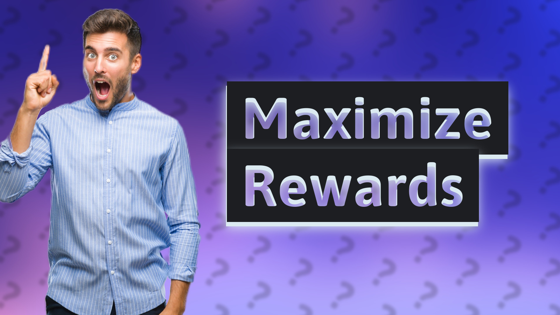 Maximize Rewards