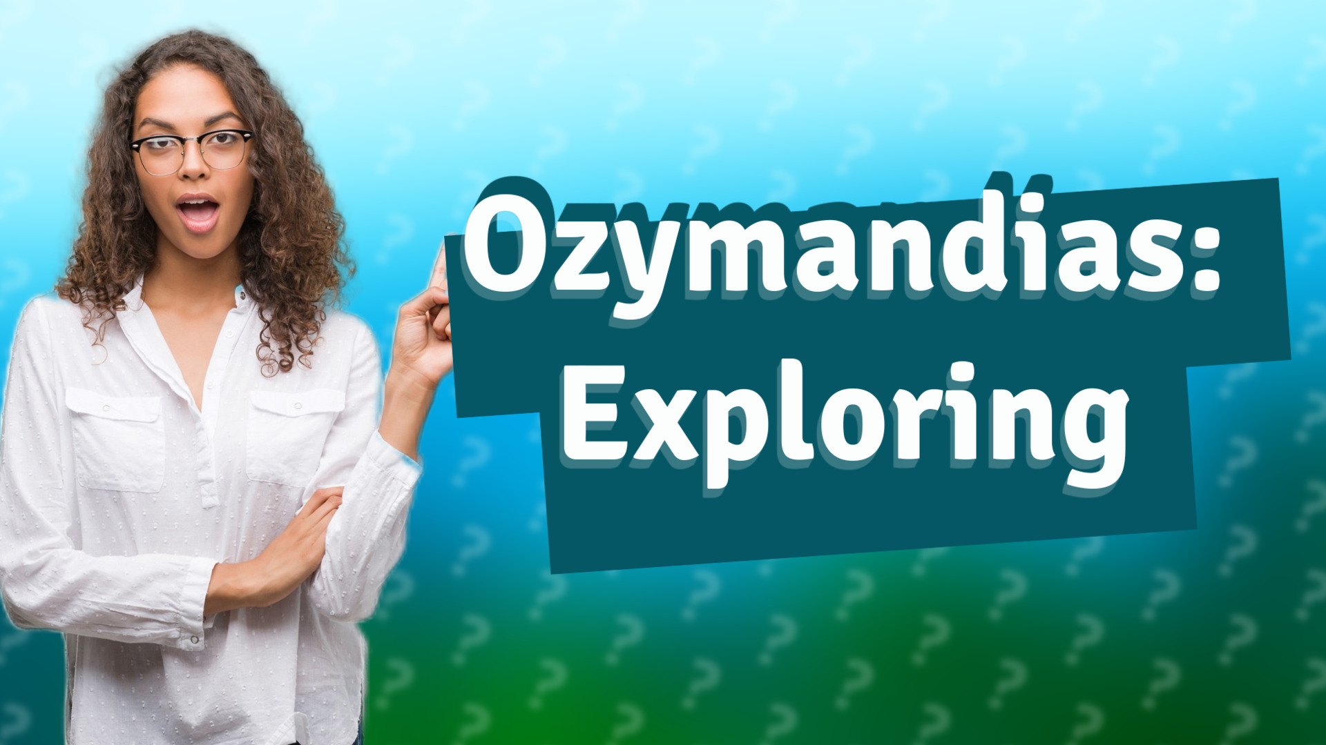 Ozymandias: Exploring