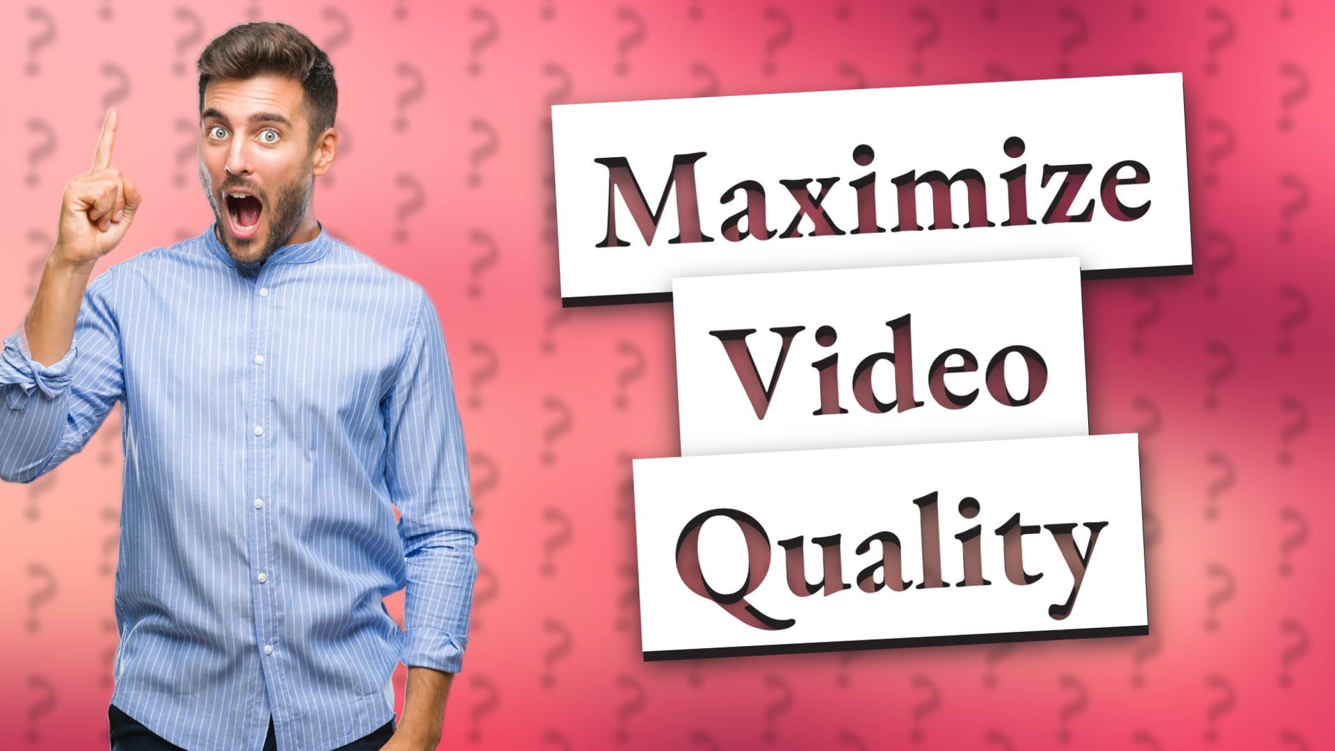 Maximize Video Quality
