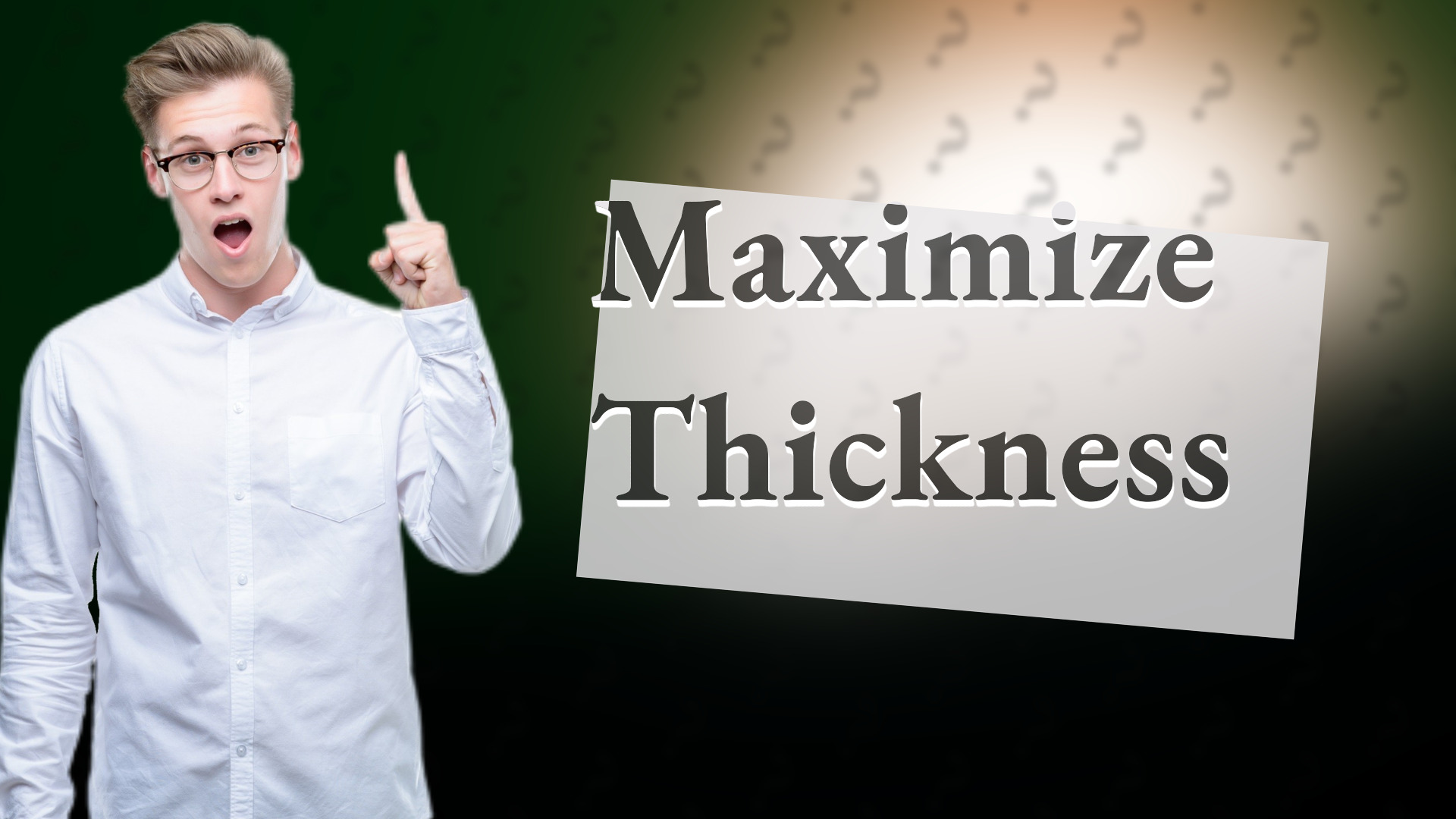 Maximize Thickness