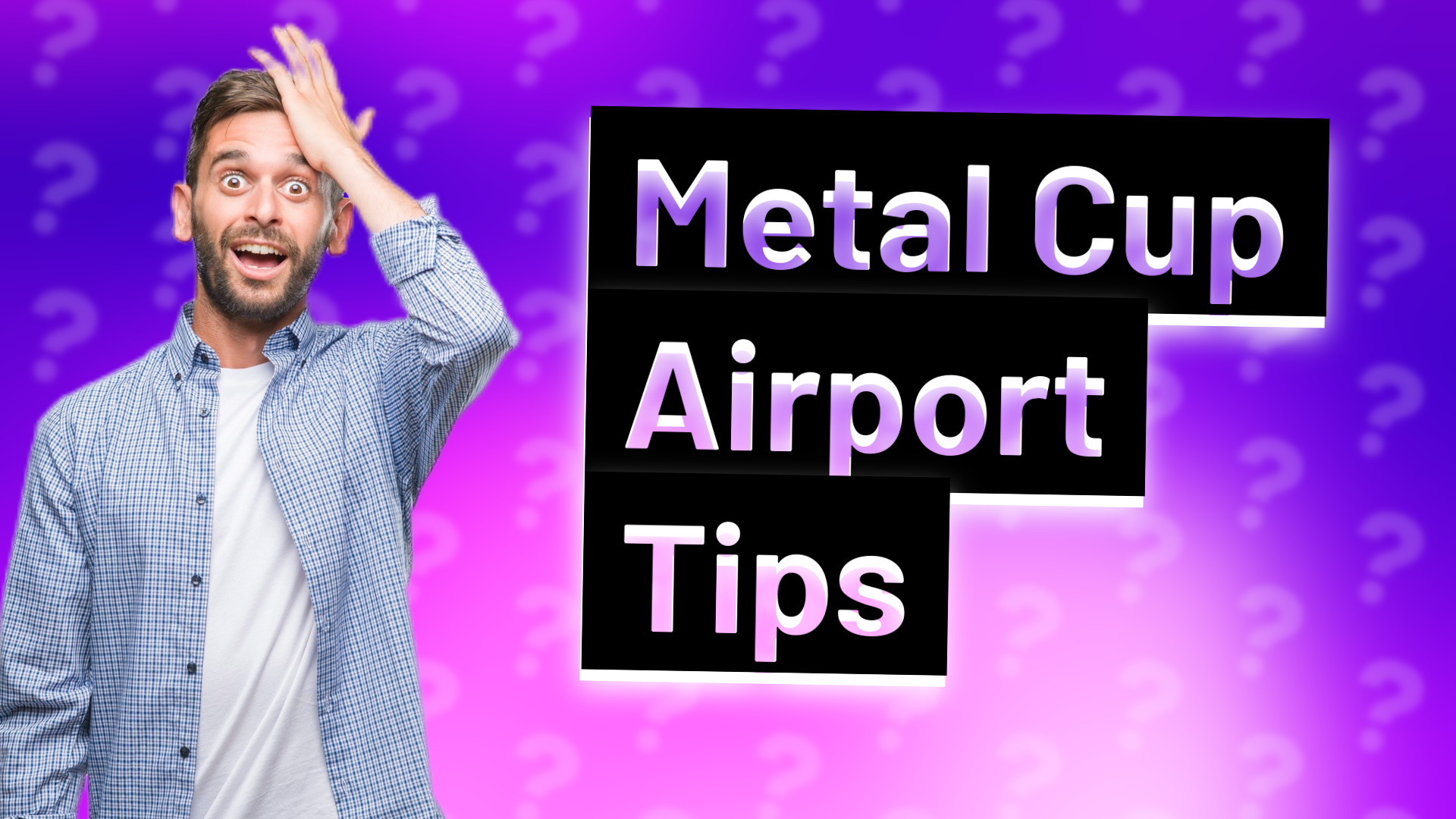 Metal Cup Airport Tips