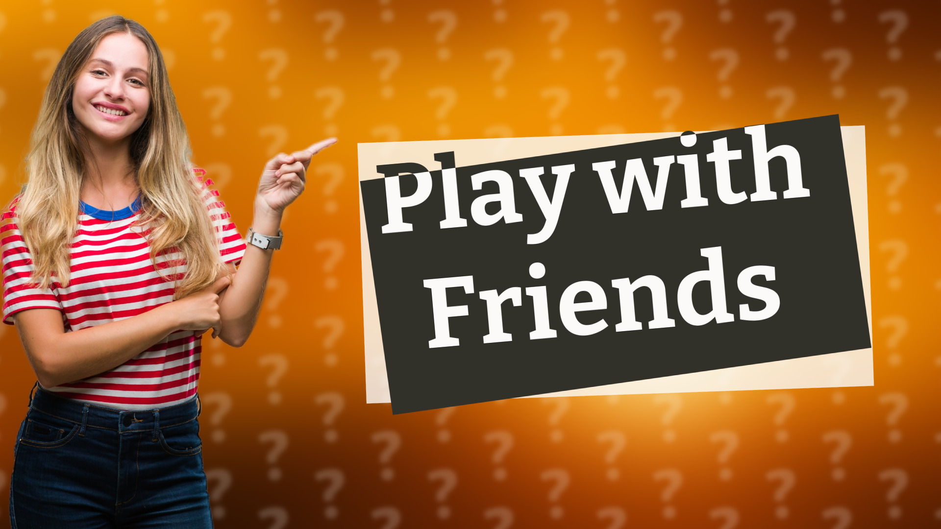 Play with Friends