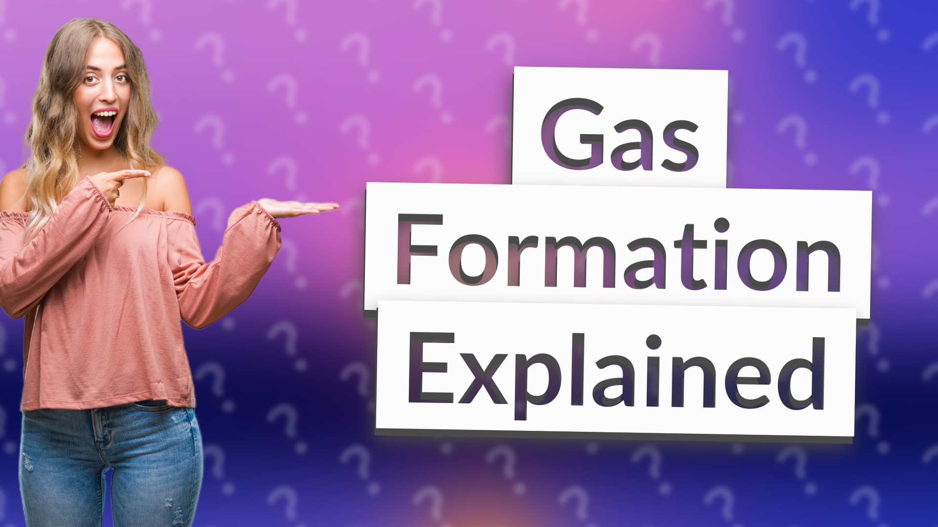 Gas Formation Explained