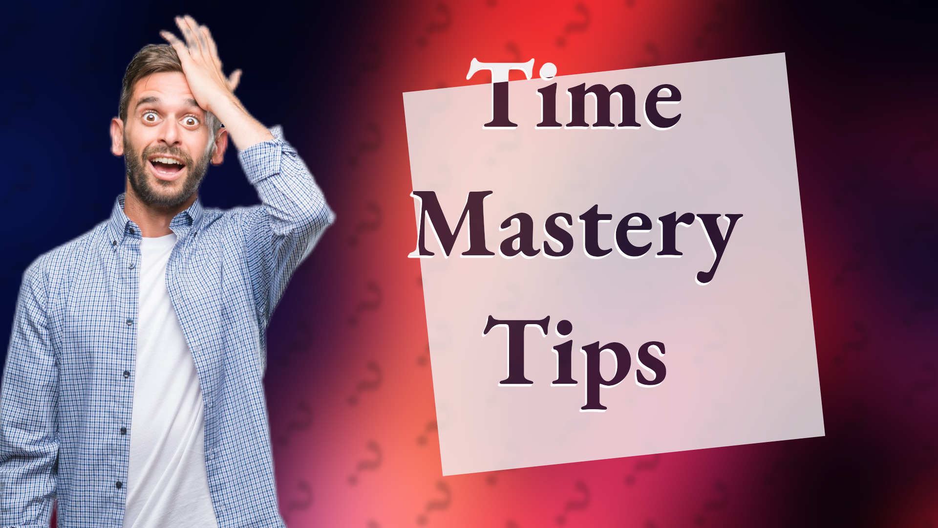 Time Mastery Tips