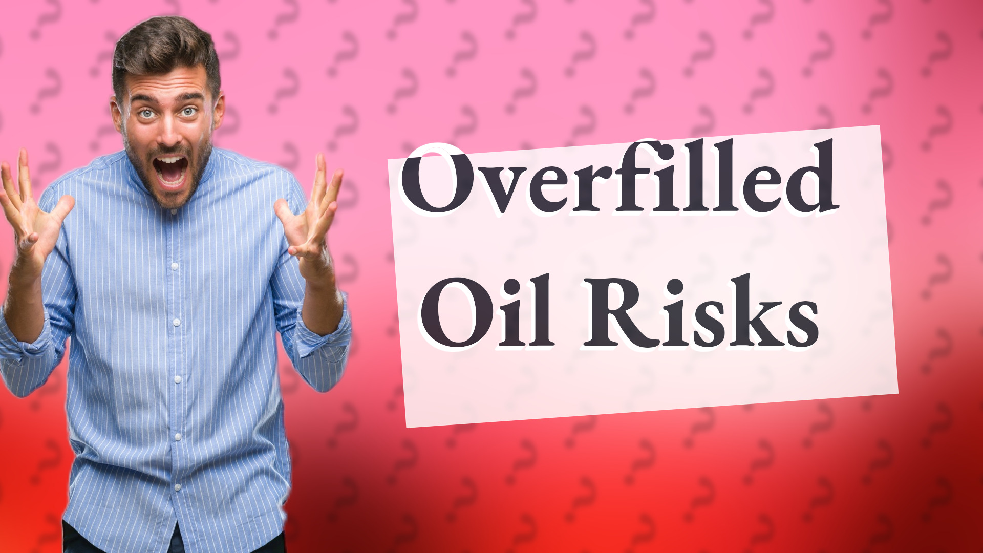 Overfilled Oil Risks
